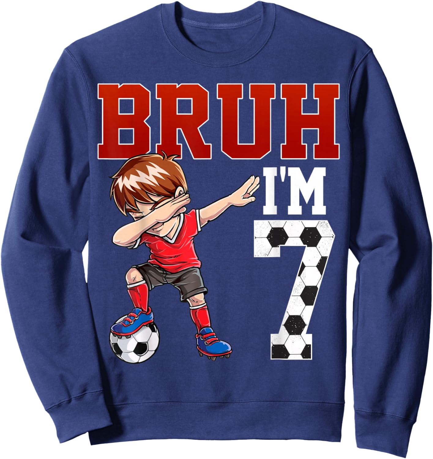 Bruh I'm 7 Soccer 7th Bday Party 7 Years Old Sweatshirt - Sweatshirt | Navy