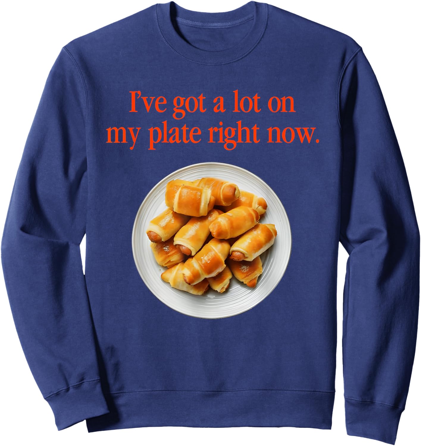 Pigs In A Blanket I’ve Got A Lot On My Plate Right Now Sweatshirt - Sweatshirt | Navy