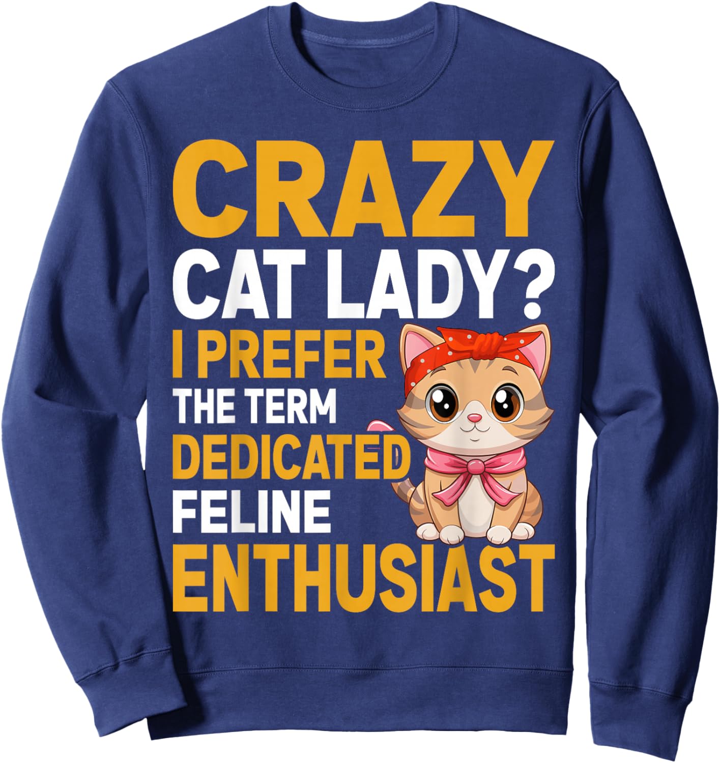 Cat Lover Gift Co. Crazy Cat Lady I Prefer The Term Dedicated Feline Enthusiast -Adults Kids Black Small Short Sleeve Classic Letter Print Birthday Sweatshirt - Sweatshirt | Navy