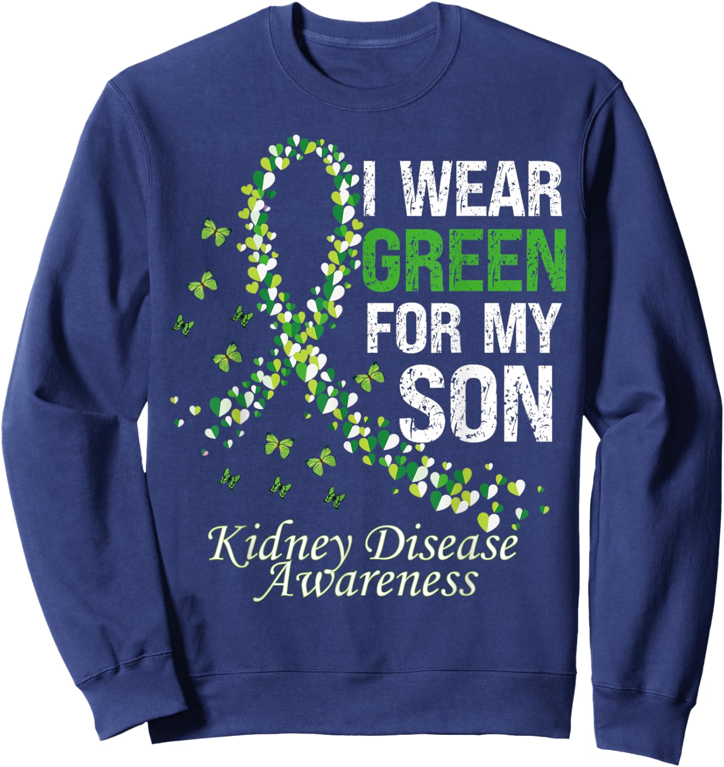 I Wear Green For My Son Warrior Kidney Disease Awareness Sweatshirt - Sweatshirt | Navy