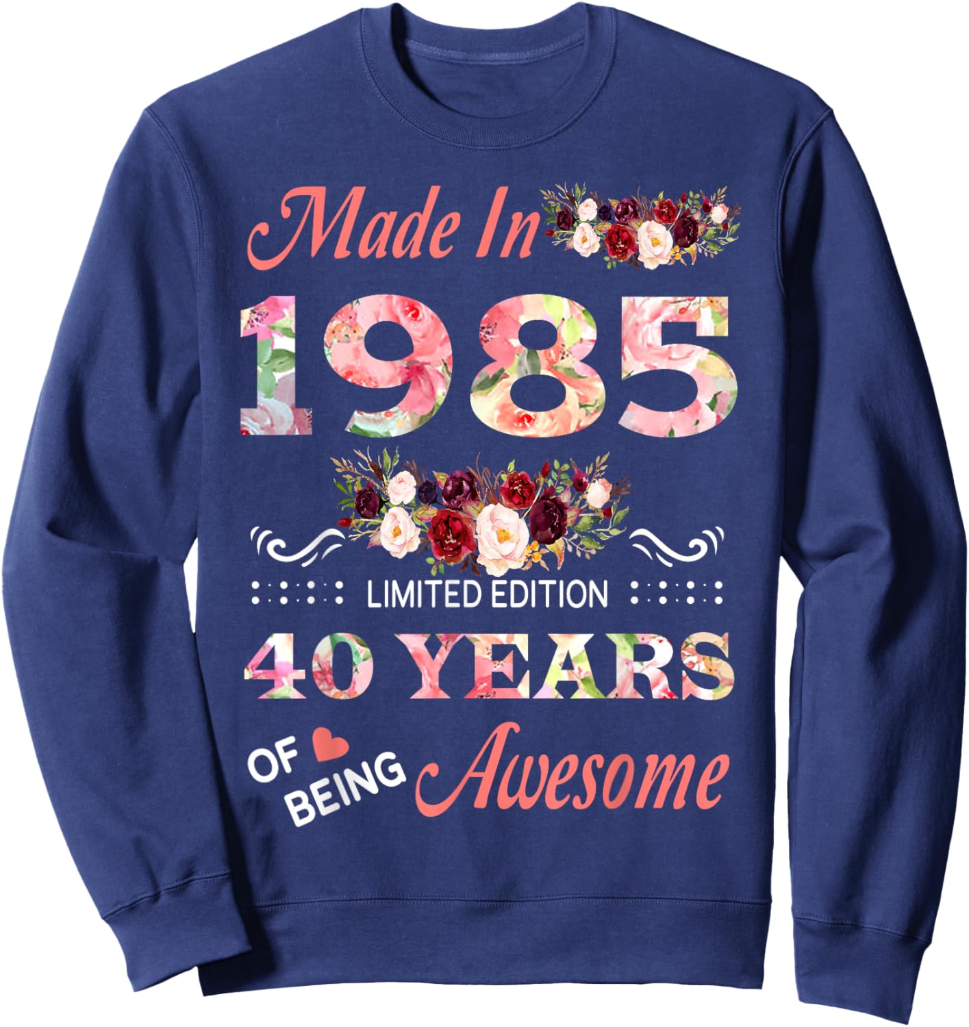 Made In 1985 40 Year Of Being Awesome Floral Birthday Women Sweatshirt - Sweatshirt | Navy