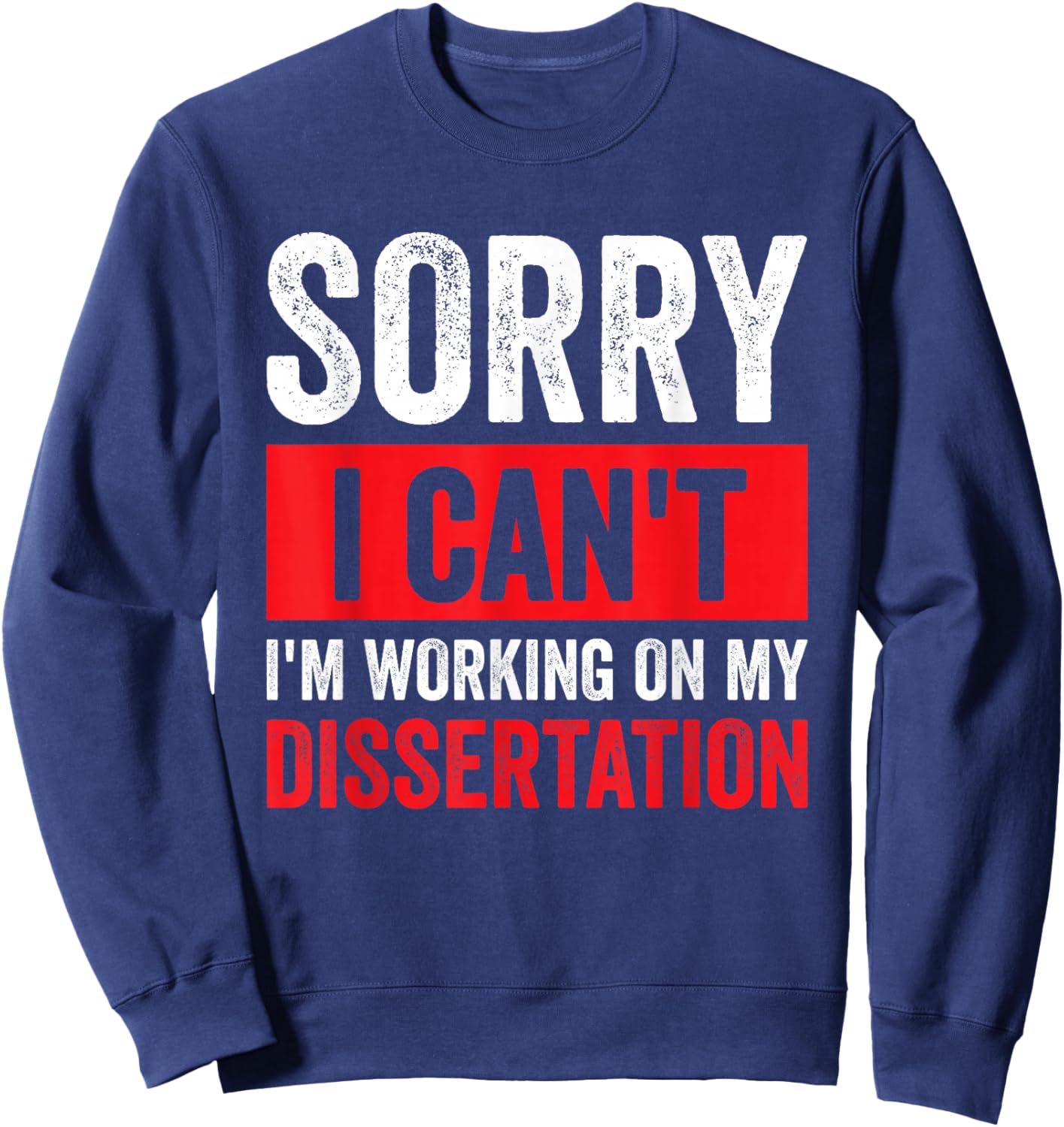 Sorry I Can't I'm Working On My Dissertation Sweatshirt - Sweatshirt | Navy