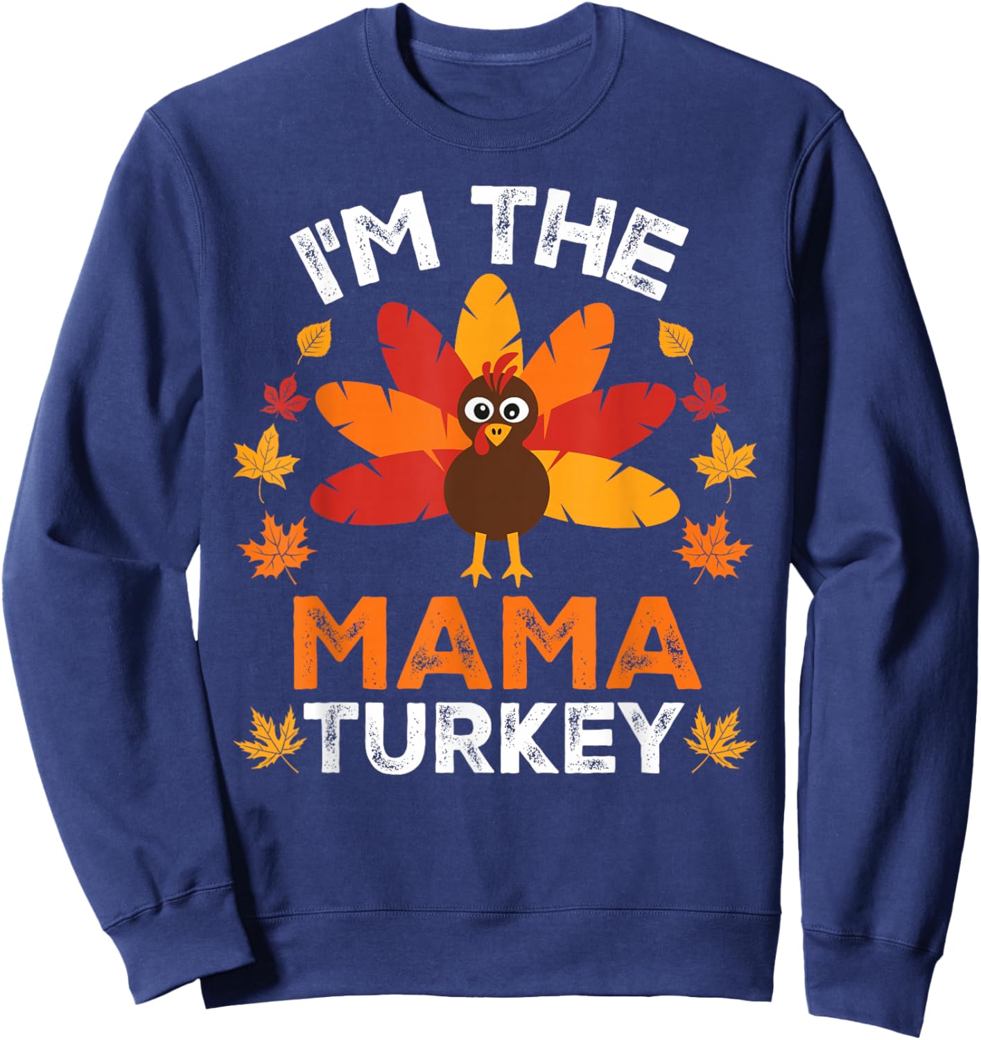 I'm The Mama Turkey, Funny Turkey Thanksgiving Sweatshirt - Sweatshirt | Navy