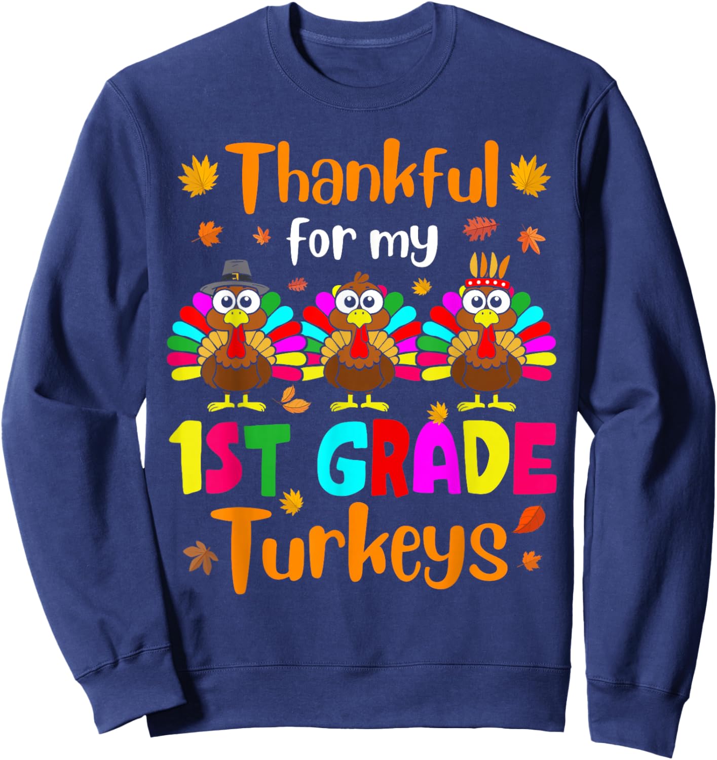 Thankful For My 1st Grade Turkeys Thanksgiving Teacher Kids Sweatshirt - Sweatshirt | Navy