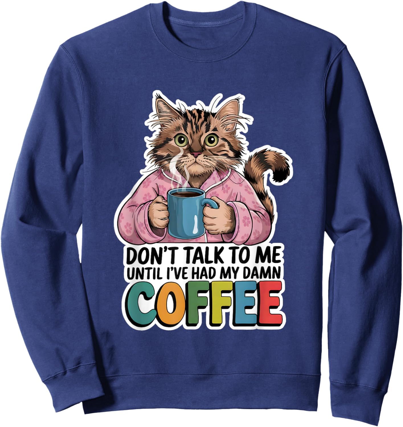 Don't Talk To Me Until I've Had My Coffee Cat Lover Artwork Men Women Sweatshirt - Sweatshirt | Navy