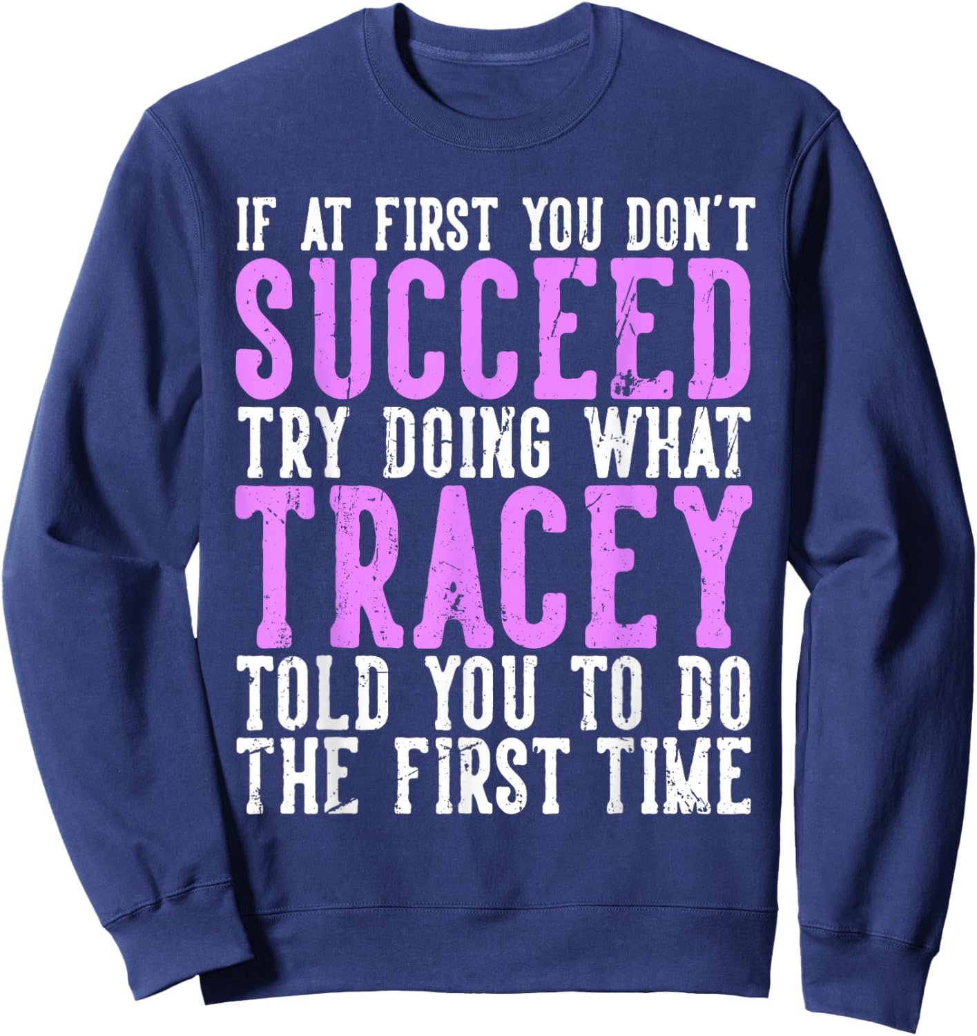 Tracey If At First You Don't Succeed Funny Tracey Name Sweatshirt - Sweatshirt | Navy