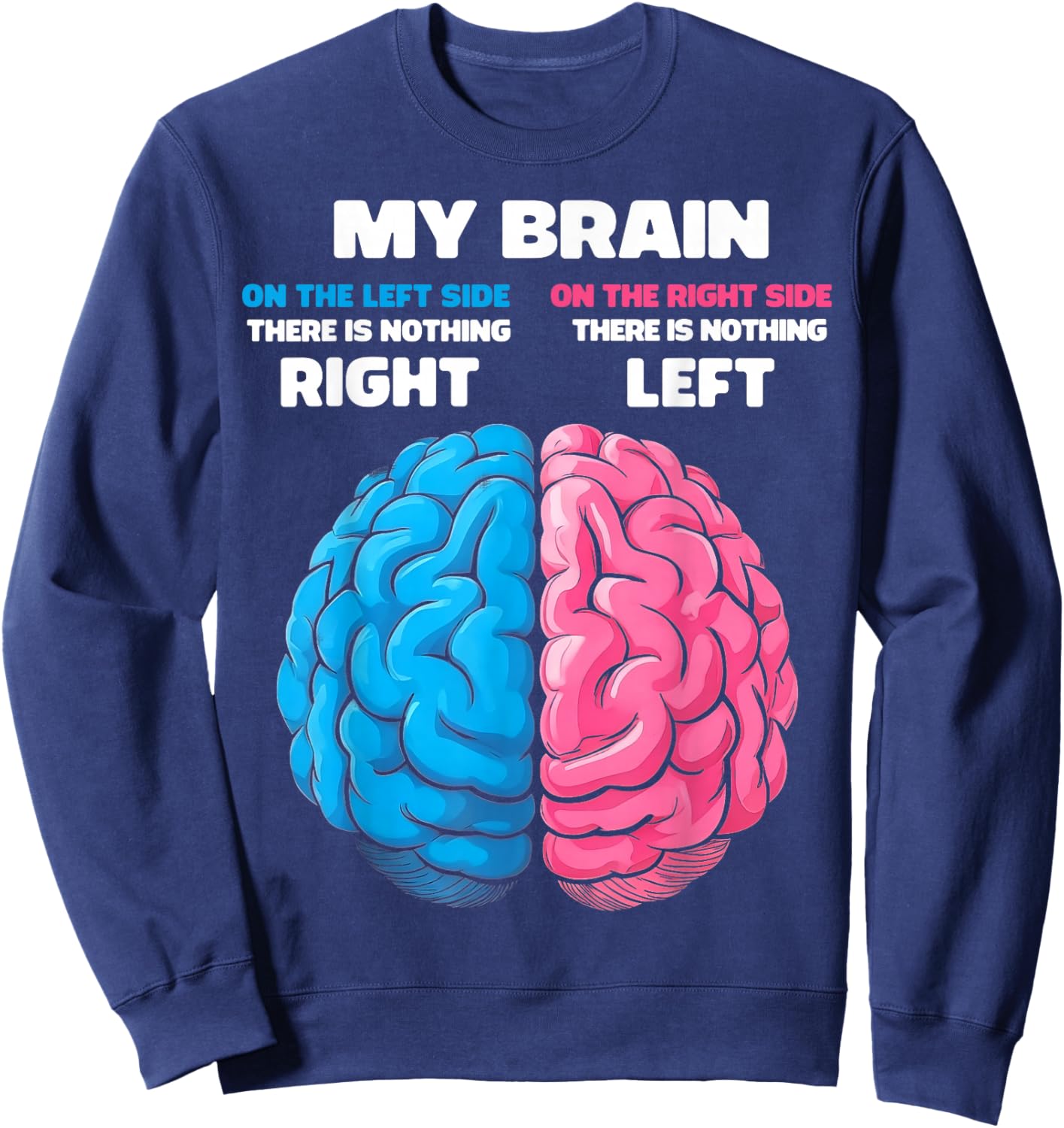 My Brain There's Nothing Right There is Nothing Left Sweatshirt - Sweatshirt | Navy