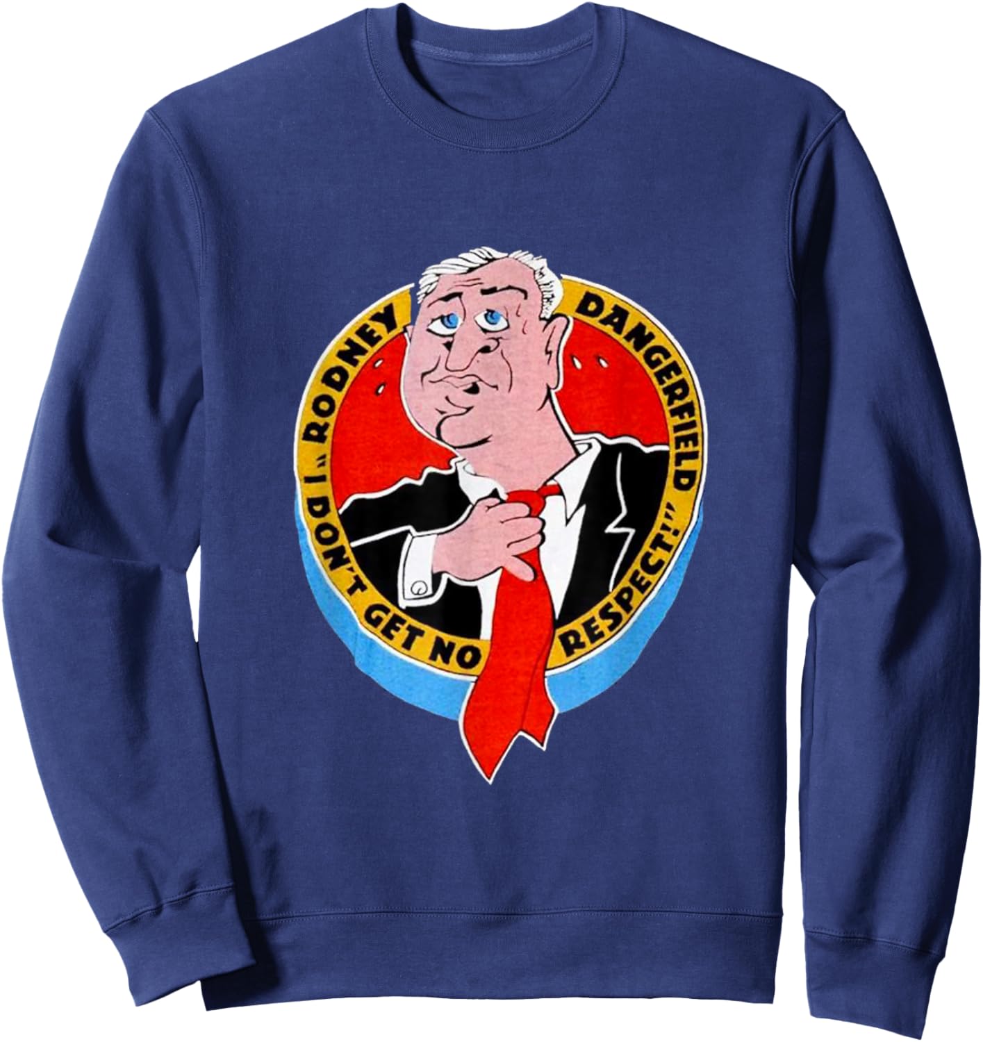I Don't Get No Respect Dangerfield -Adults Black Cartoon Classic Fit Sweatshirt - Sweatshirt | Navy