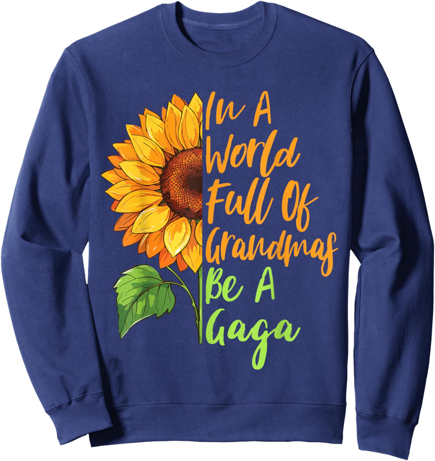 In A World Full Of Grandmas Be A Gaga Funny Grandma Quote Sweatshirt - Sweatshirt | Navy