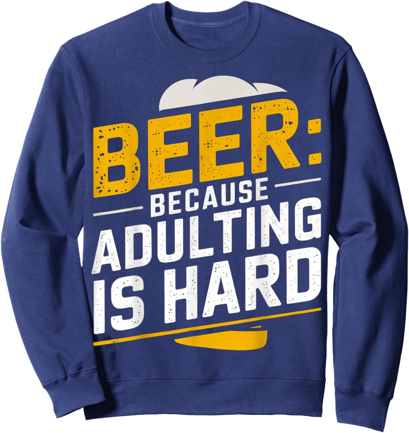 Beer: Because Adulting Is Hard Sweatshirt - Sweatshirt | Navy