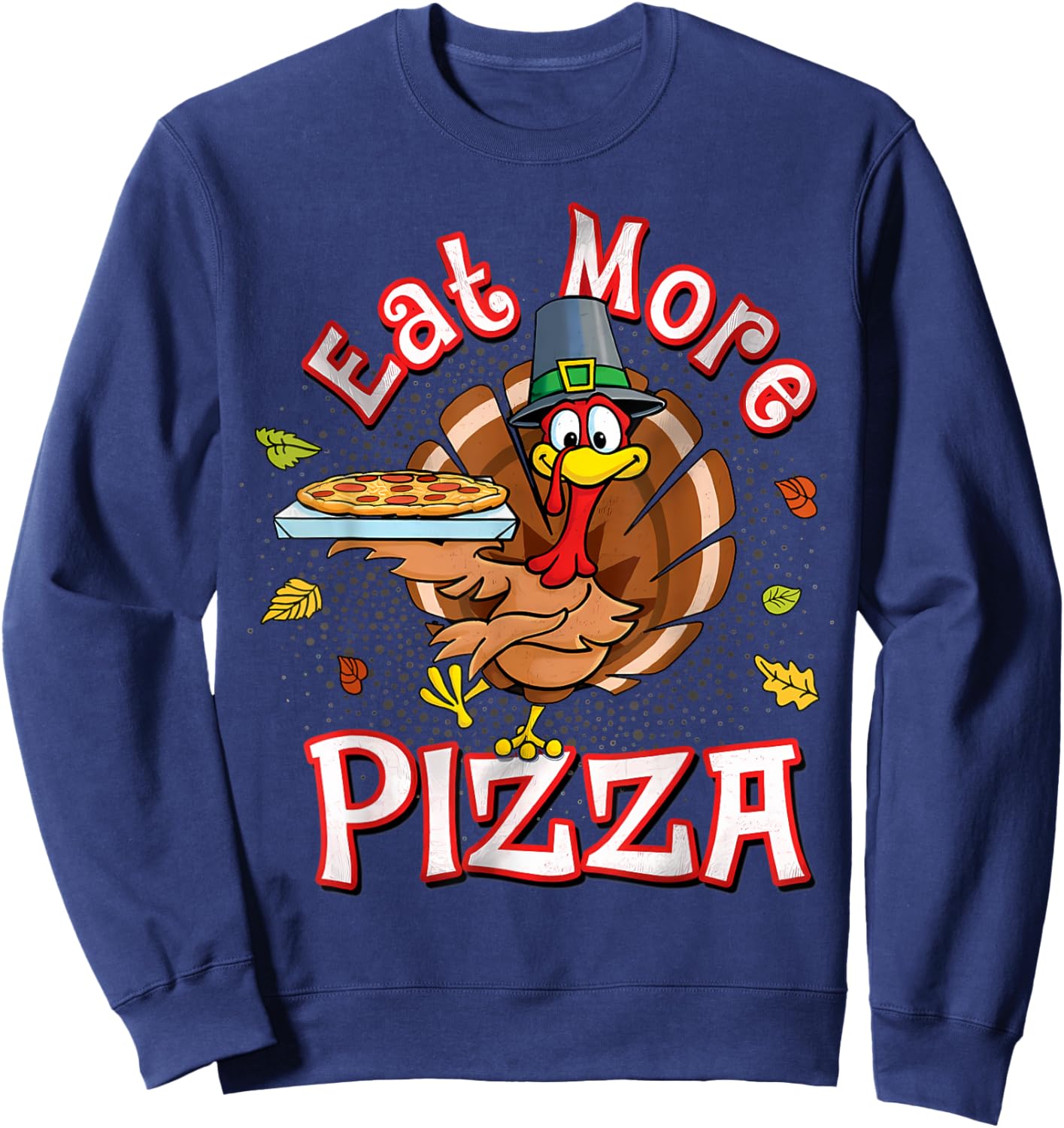 Eat more pizza thanksgiving shirt Funny Turkey Humor Sweatshirt - Sweatshirt | Navy