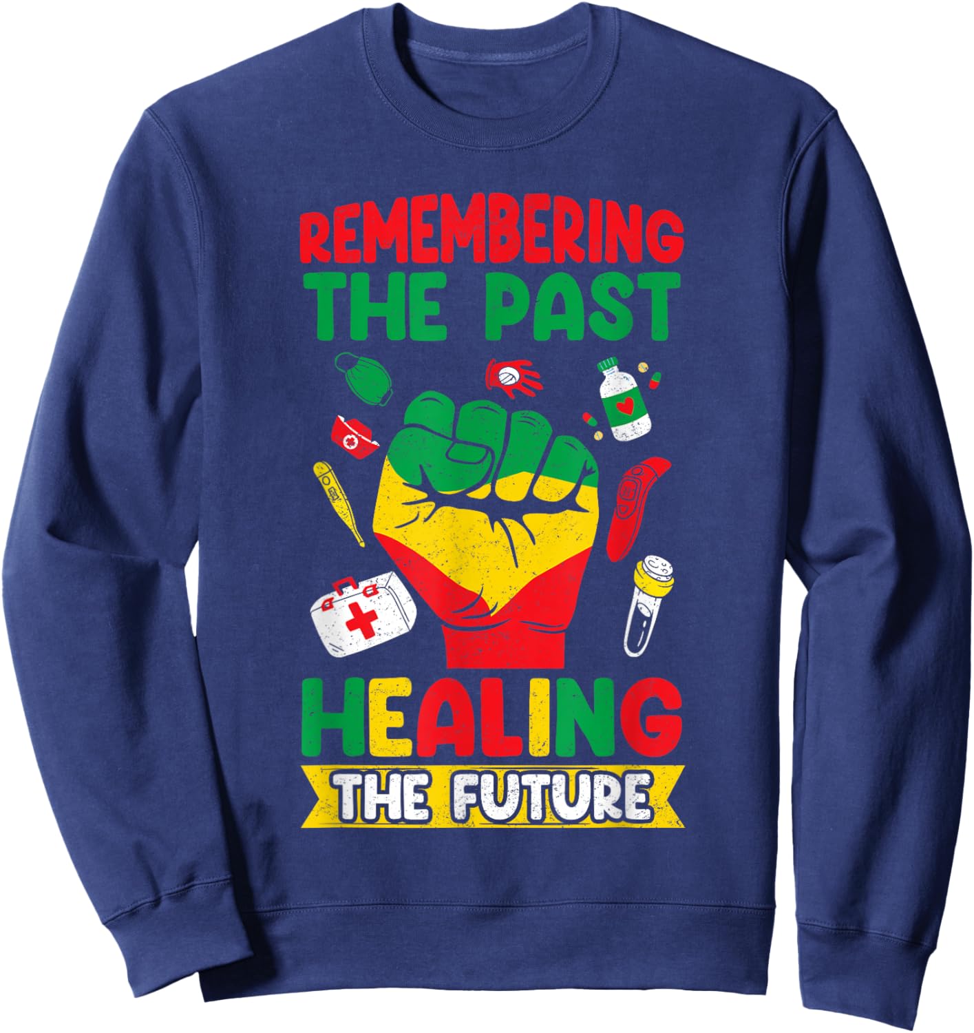 Remembering the past, healing the future Juneteenth Nurse Sweatshirt - Sweatshirt | Navy