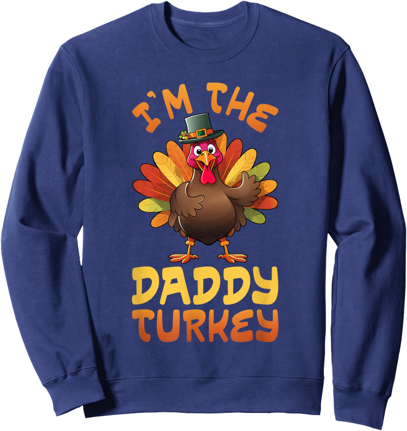 Im The Daddy Turkey Funny Thanksgiving Family Matching Men Sweatshirt - Sweatshirt | Navy