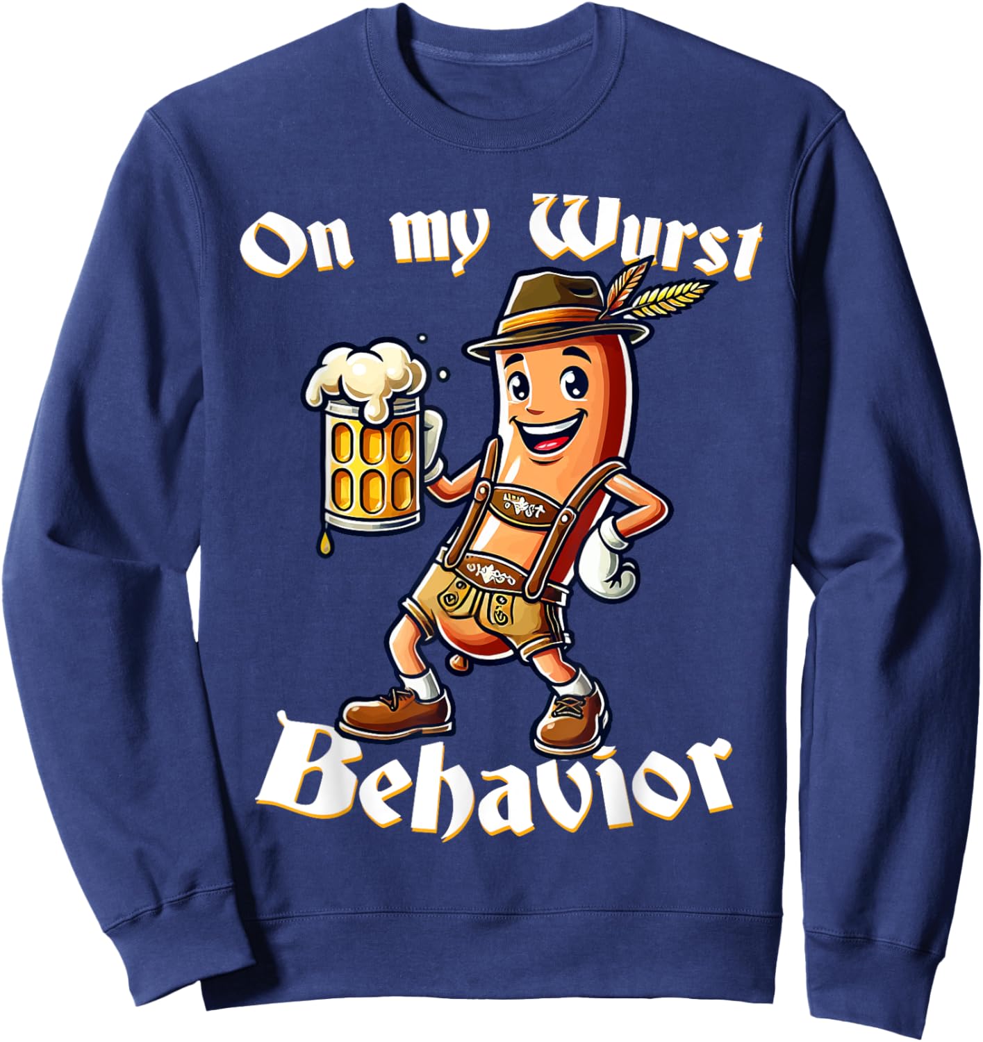 On My Wurst Behavior Funny Oktoberfest Costume Outfit German Sweatshirt - Sweatshirt | Navy