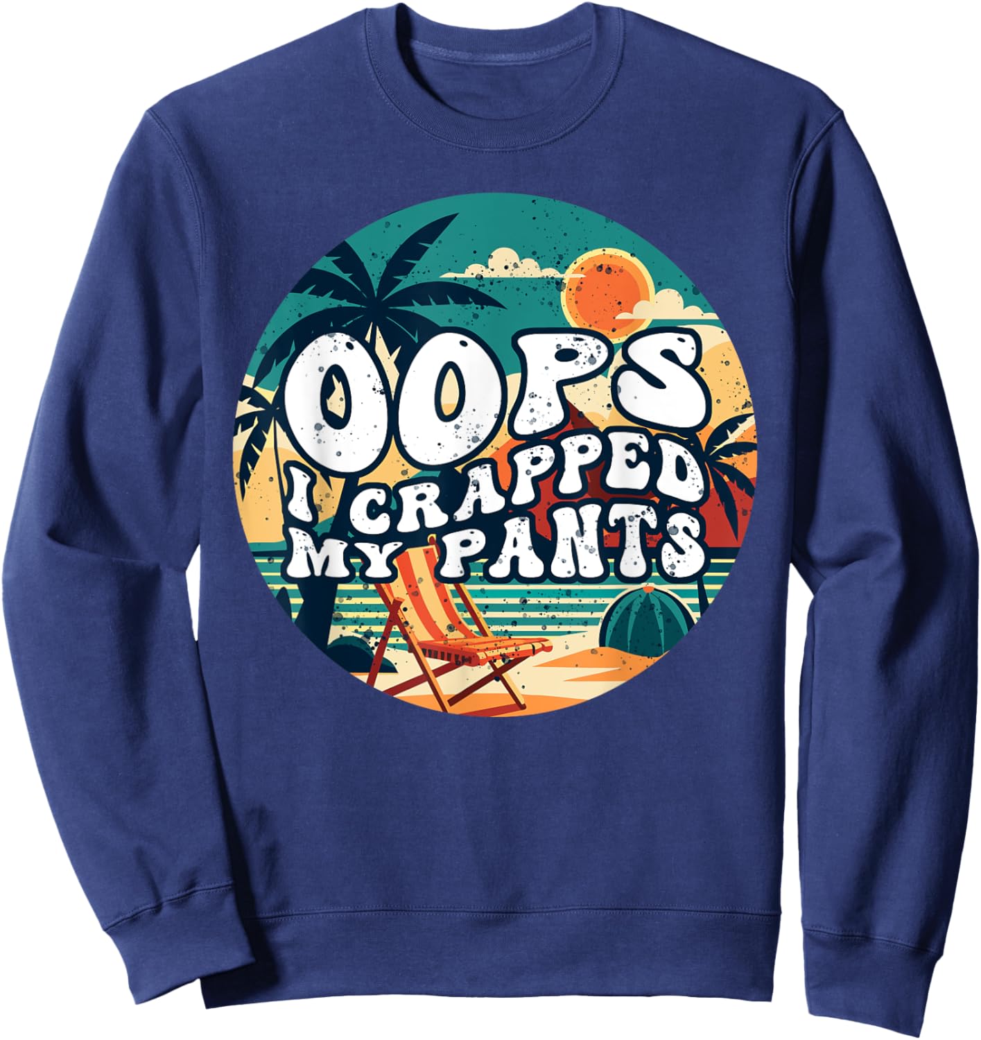 Oops I Crapped My Pants Funny Sarcastic Saying Outfit Sweatshirt - Sweatshirt | Navy