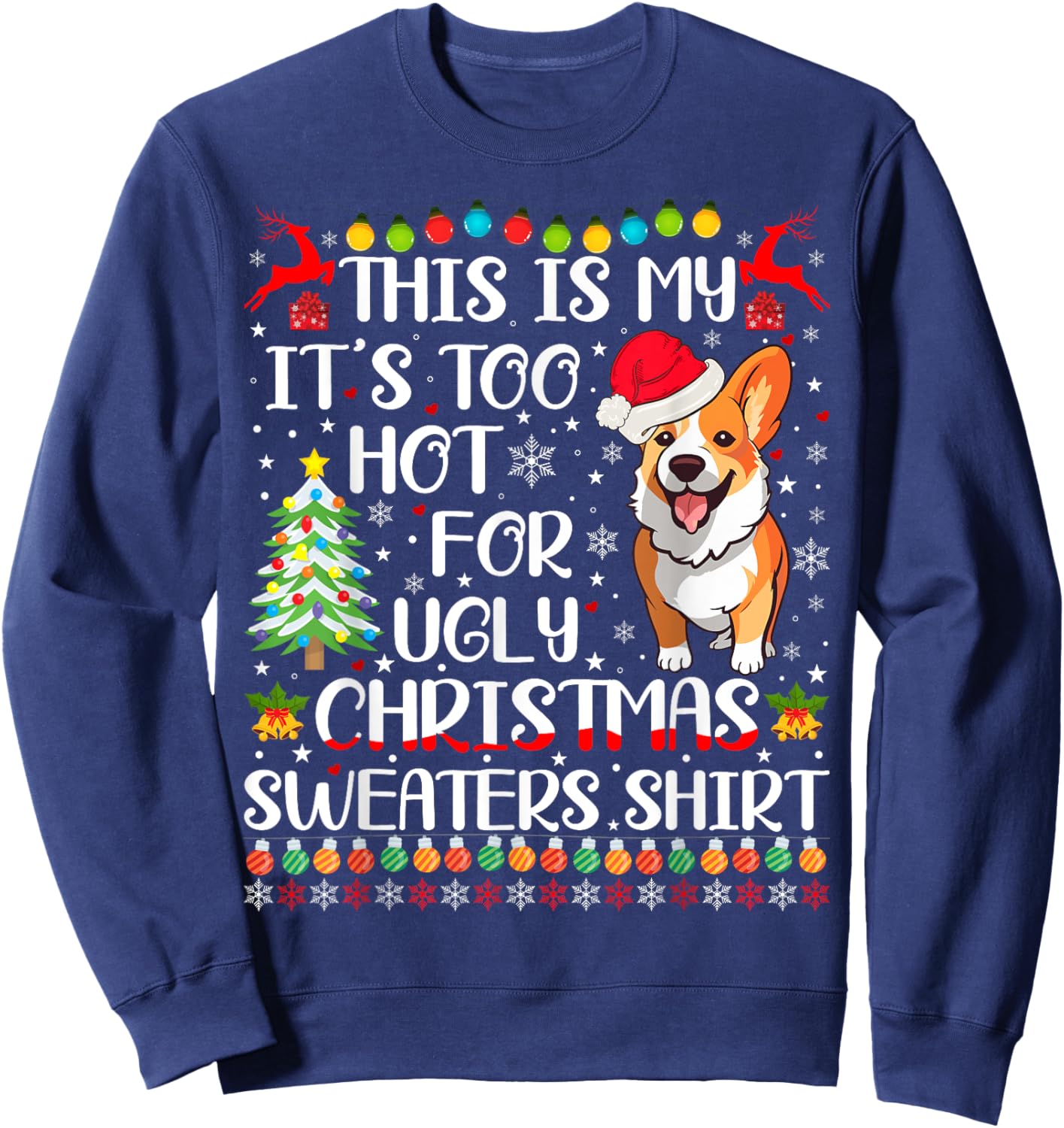 It's Too Hot For Ugly Christmas Sweaters Corgi Dog Men Women Kids Sweatshirt - Sweatshirt | Navy