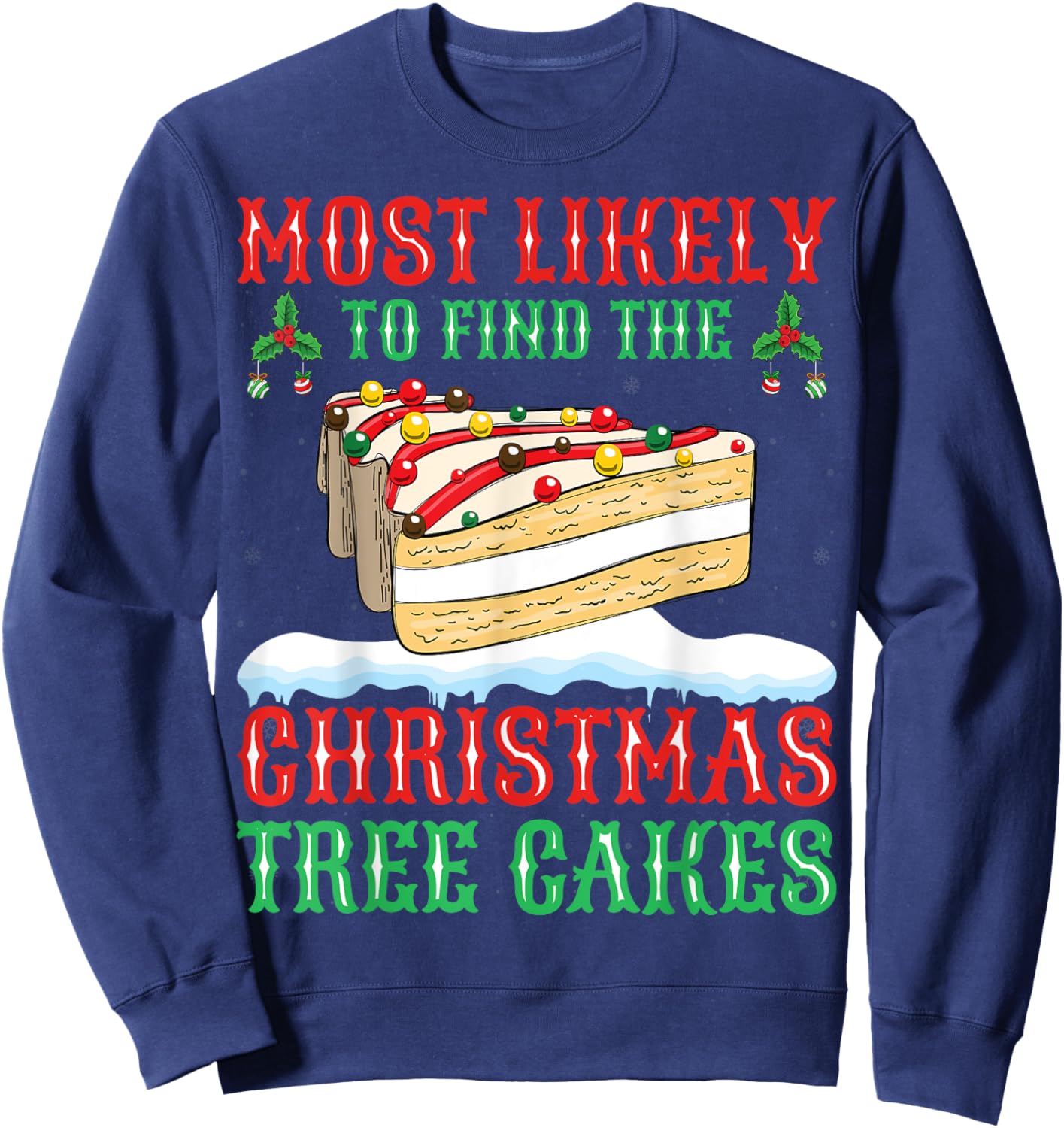 Most Likely To Eat All The Christmas Tree Cakes Xmas Holiday Sweatshirt - Sweatshirt | Navy