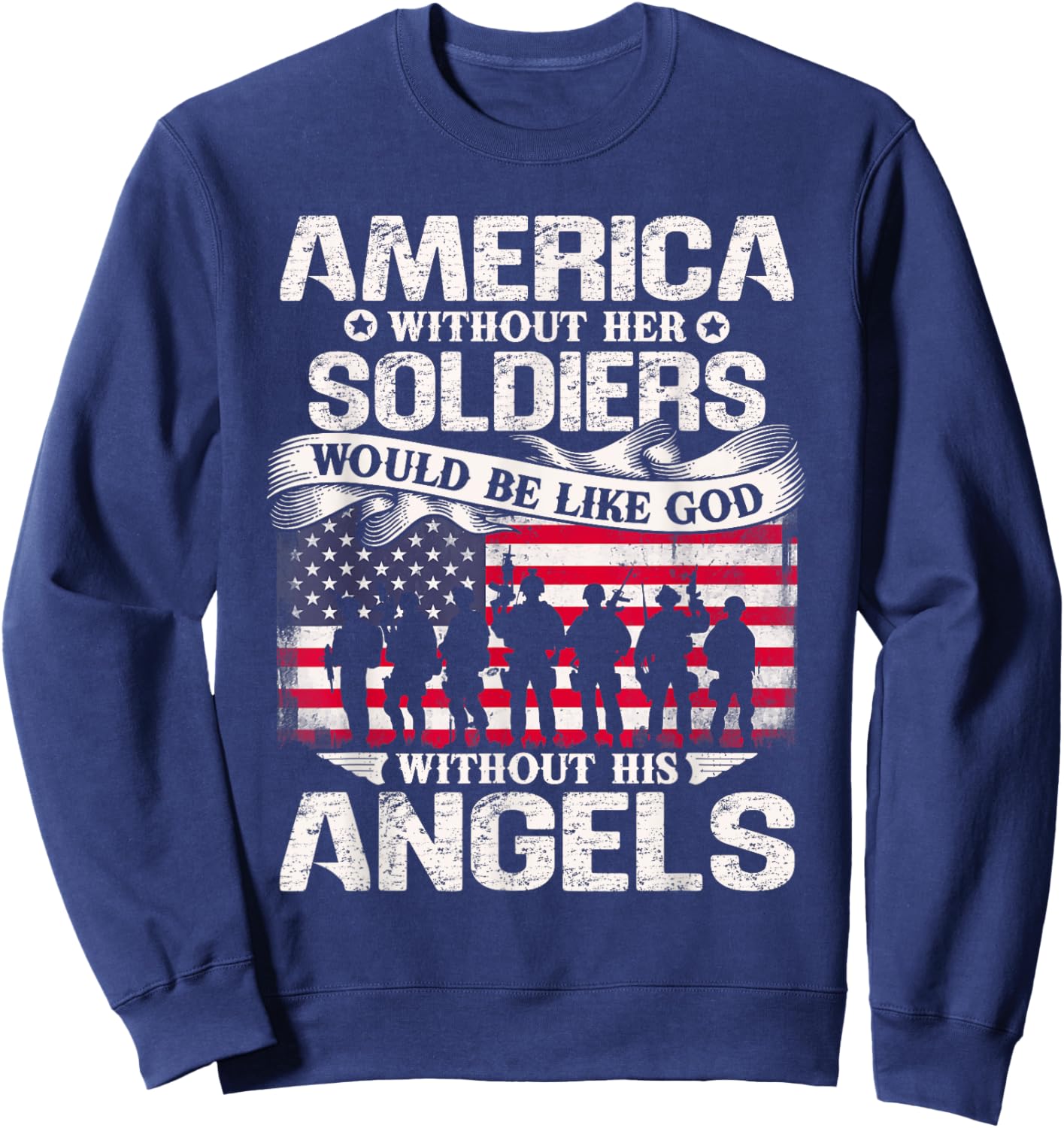 America Without Her Soldiers Be Like God Without His Angels Sweatshirt - Sweatshirt | Navy