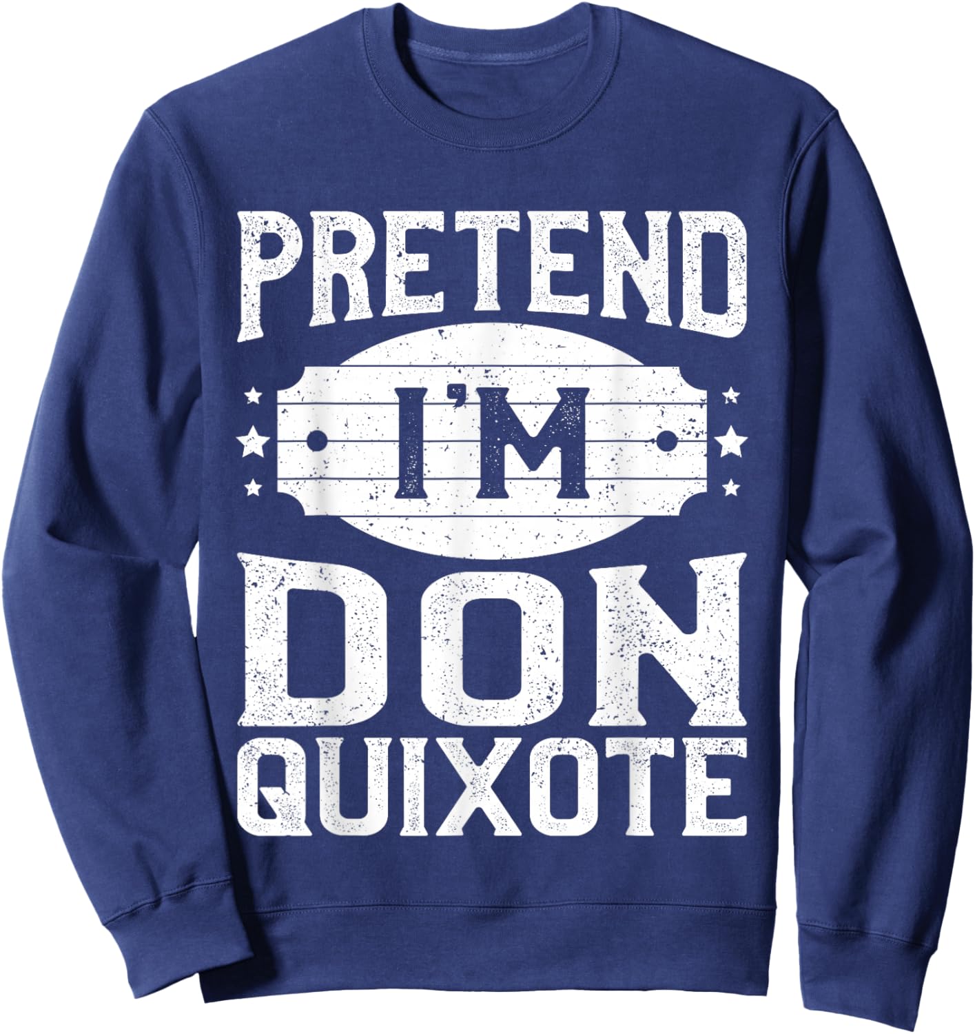 Pretend I'm Don Quixote Matching Costume Halloween Party Sweatshirt - Sweatshirt | Navy