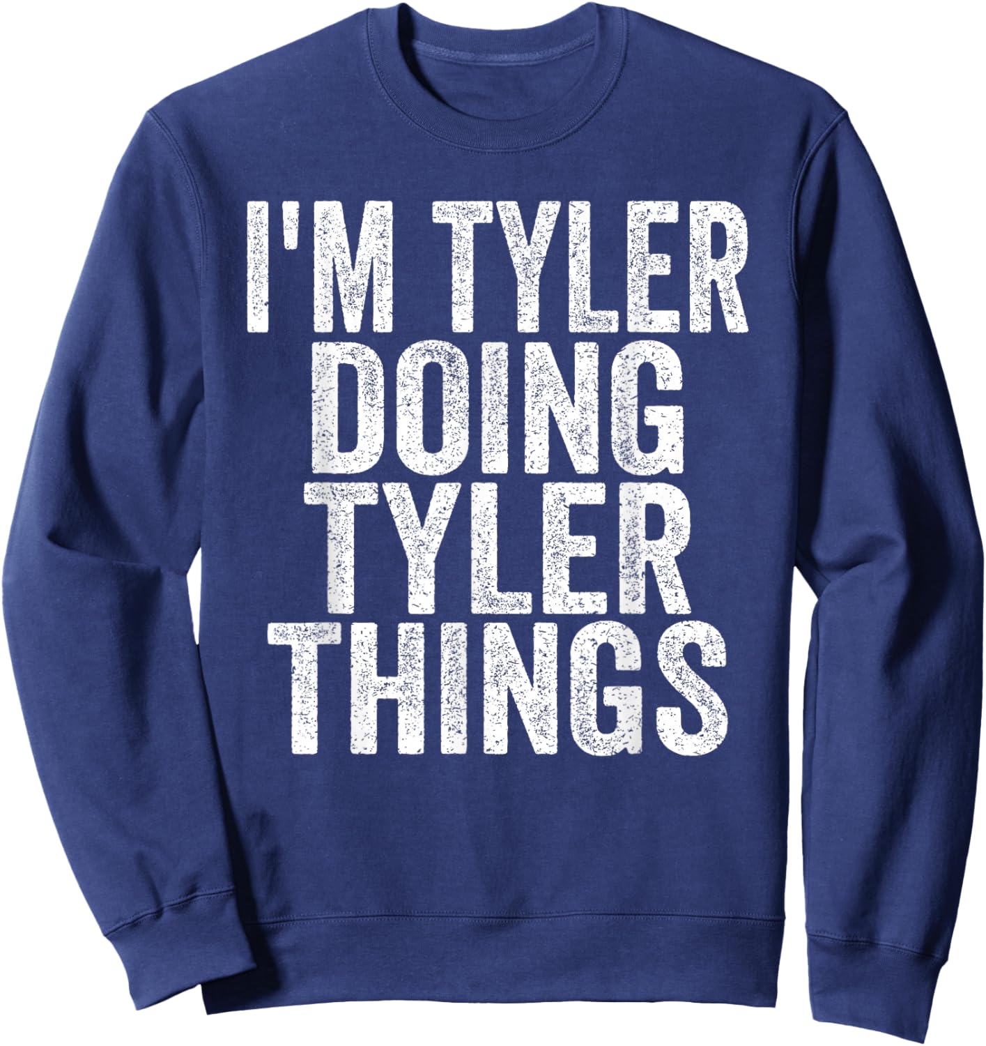 I'm Tyler Doing Tyler Things Funny Saying Christmas Gifts Sweatshirt - Sweatshirt | Navy
