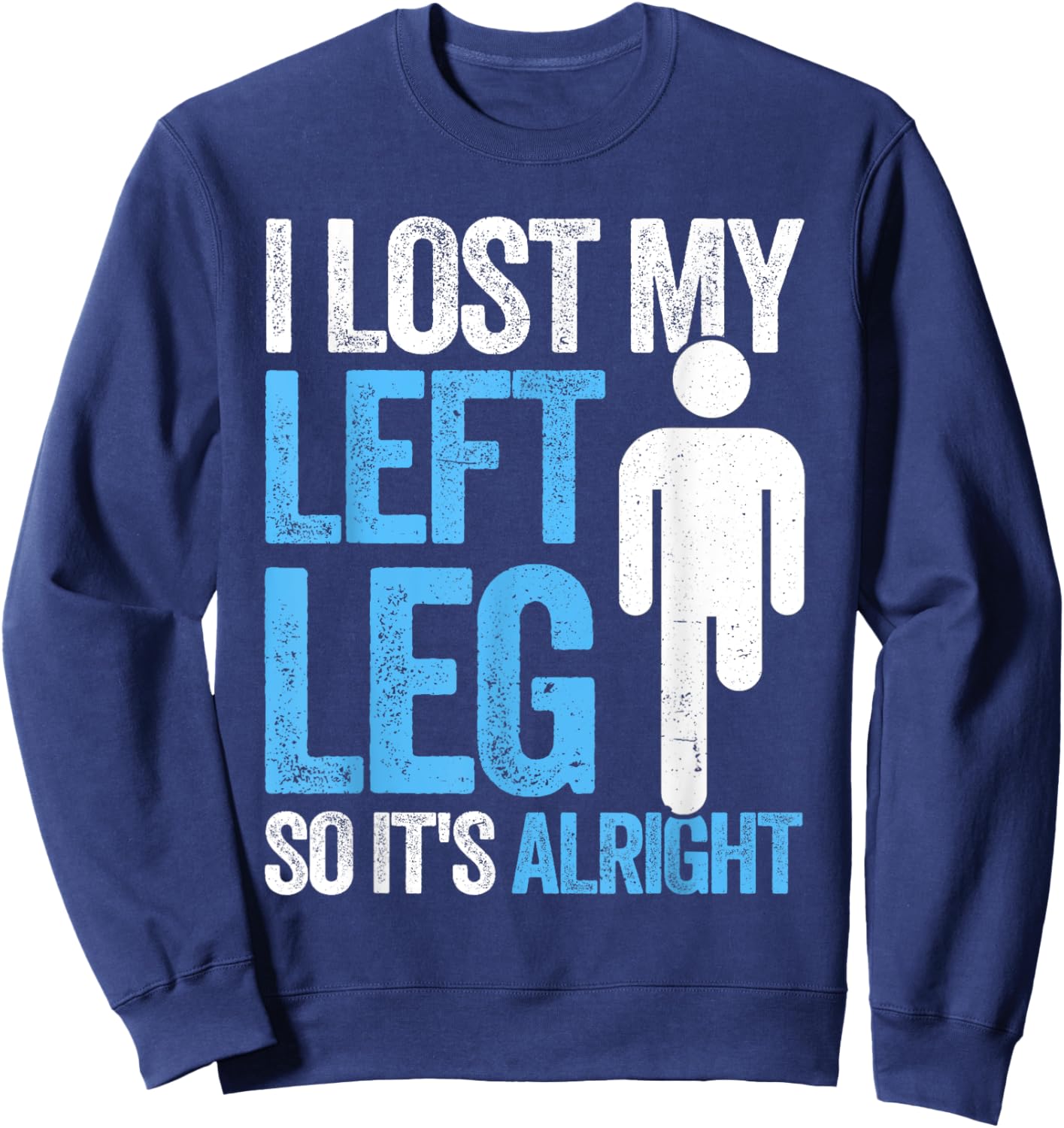 Funny Leg Amputee missing leg amputation Sweatshirt - Sweatshirt | Navy