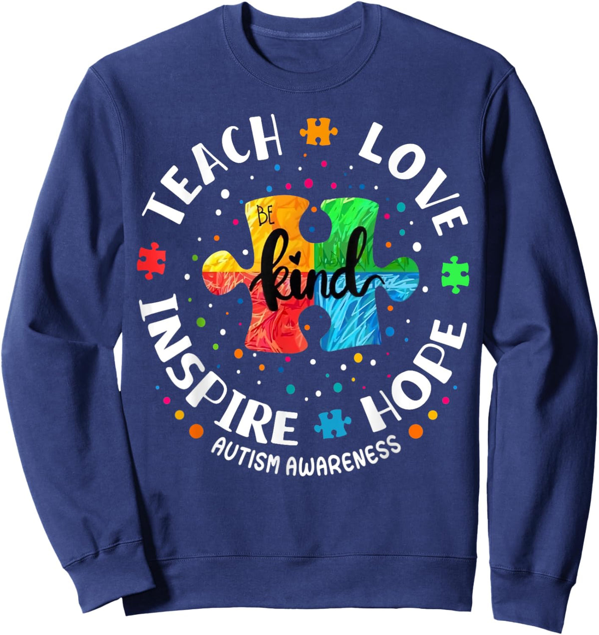 Autism Awareness Teacher Shirt Teach Hope Love Inspire Sweatshirt - Sweatshirt | Navy