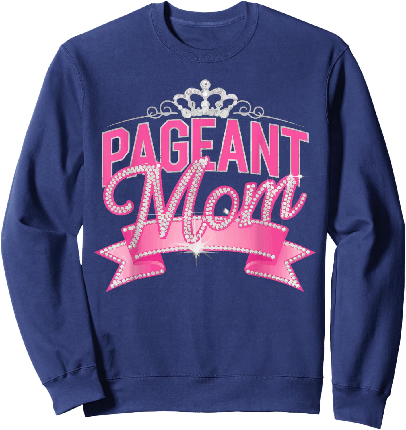 Pageant Mom Pageantry Pageant Contest Beauty Queen Sweatshirt - Sweatshirt | Navy