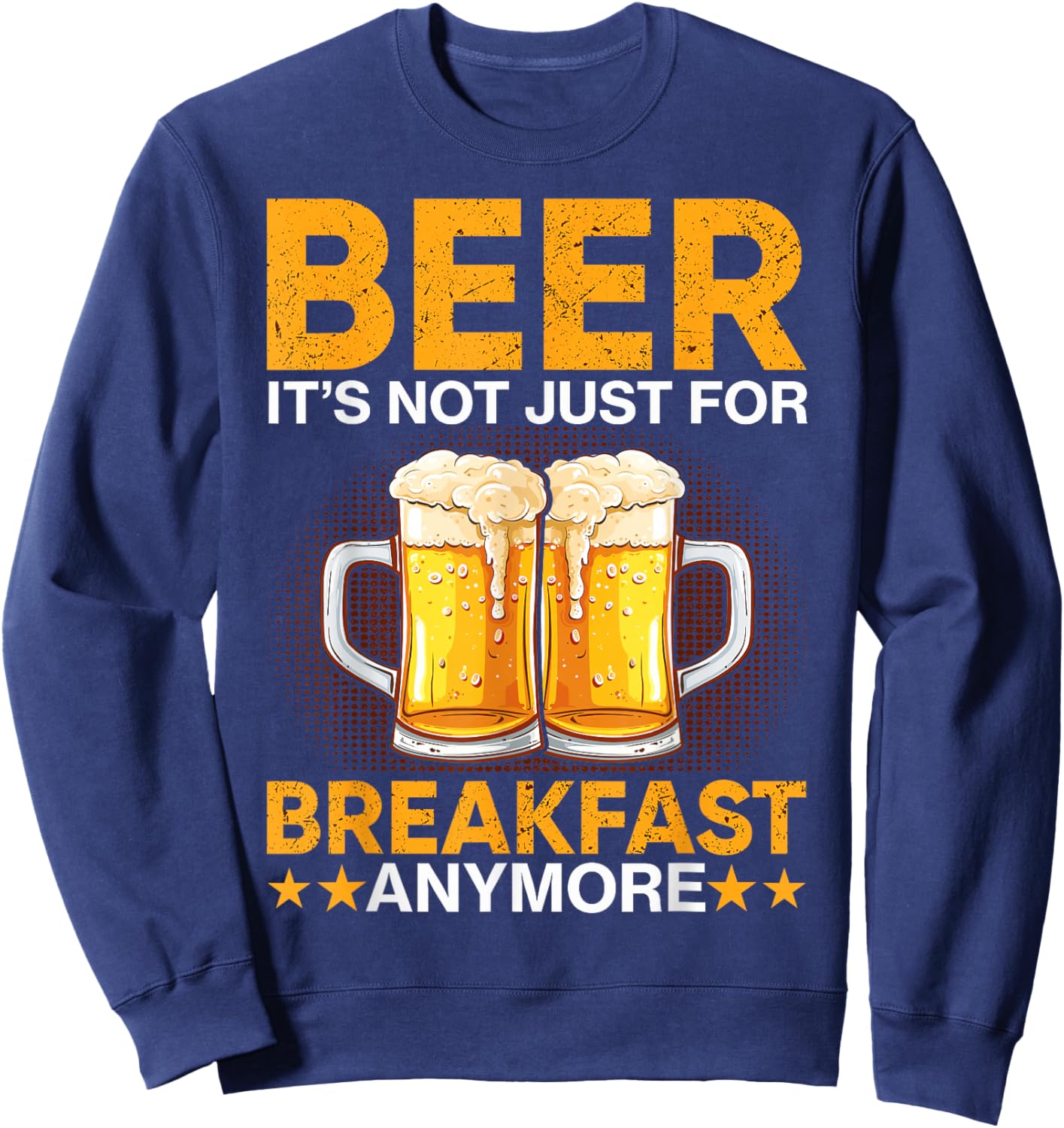 Beer It's Not Just For Breakfast Anymore Sweatshirt - Sweatshirt | Navy