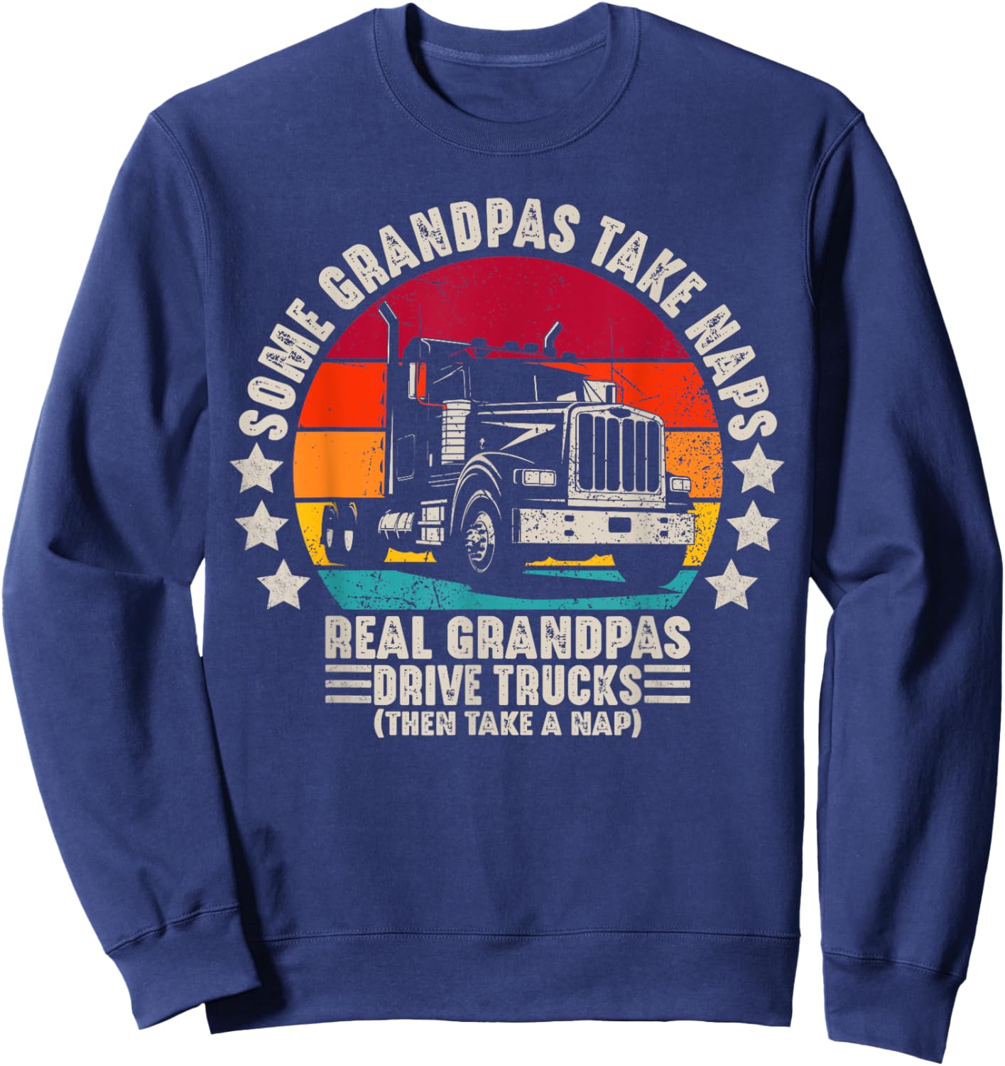 Some Grandpas Take Naps Real Grandpas Drive Trucks Sweatshirt - Sweatshirt | Navy