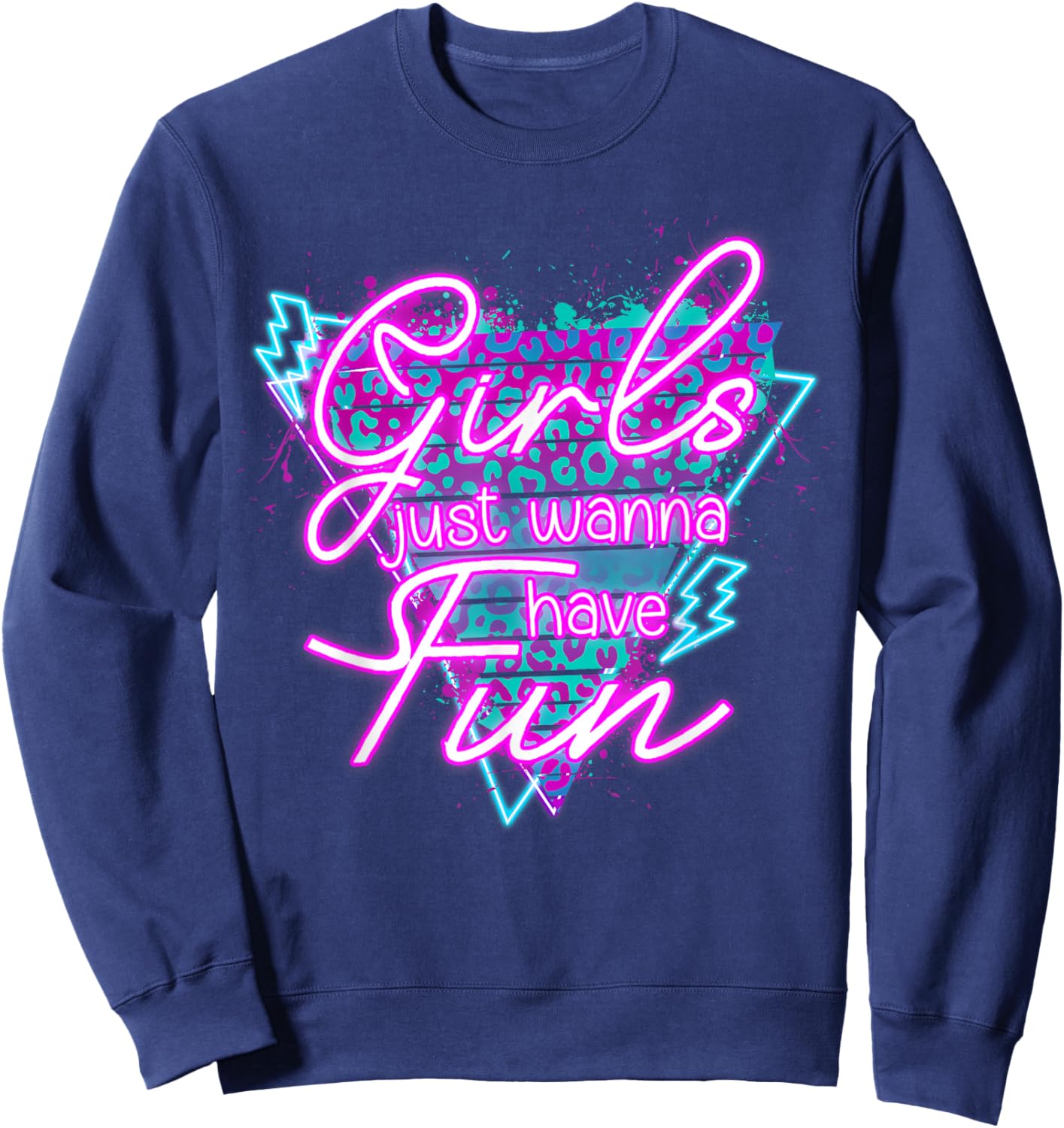 Girls Just Wanna Have Fun Awesome 70's 80's 90's 1980s Sweatshirt - Sweatshirt | Navy