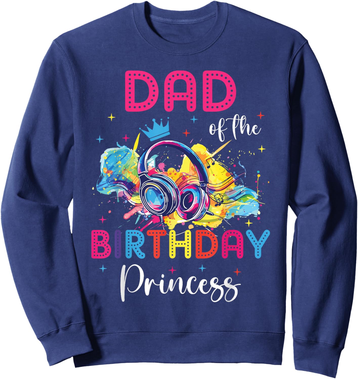 Dad of the Birthday Princess Matching Theme Music Party Sweatshirt - Sweatshirt | Navy