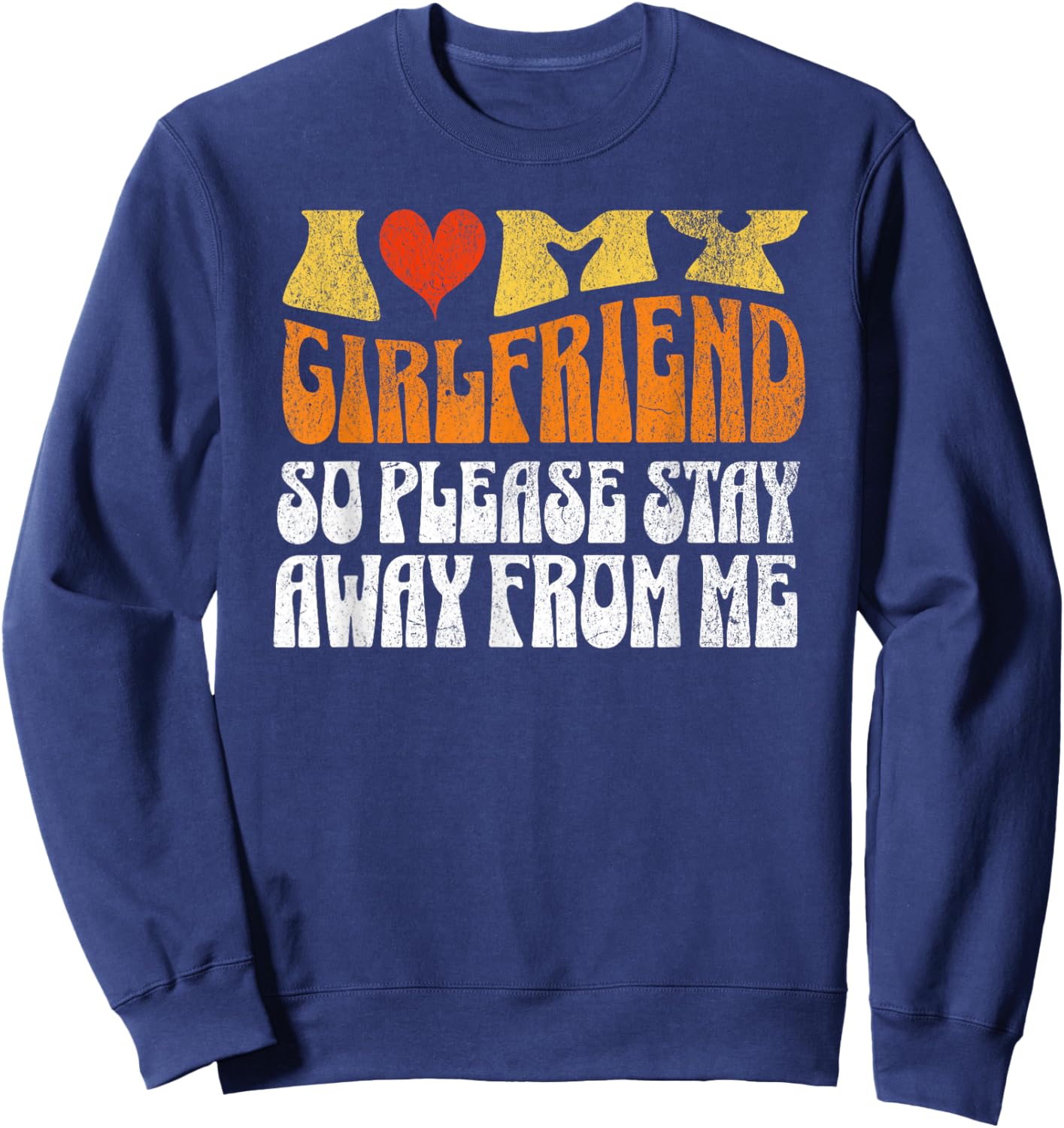 I Love My Girlfriend So Stay Away T Shirt I Love My Gf Sweatshirt - Sweatshirt | Navy