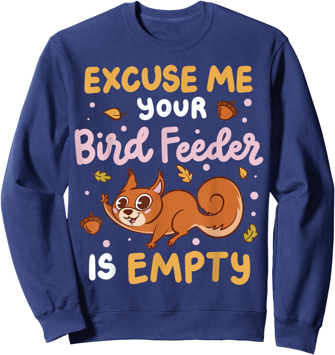 Excuse Me Is Your Bird Feeder Empty Sweatshirt - Sweatshirt | Navy