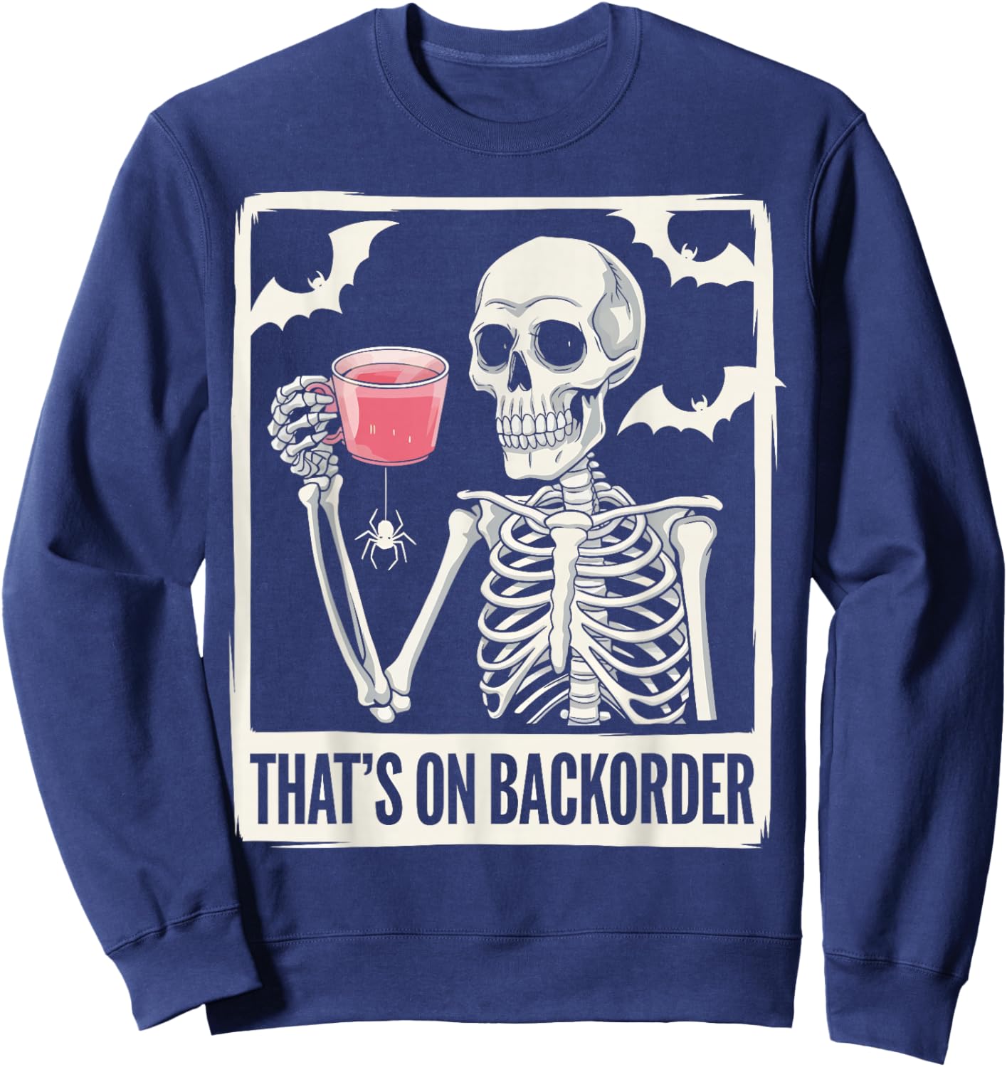 That's on Backorder Pharmacy Tech Skeleton That's Backorder Sweatshirt - Sweatshirt | Navy