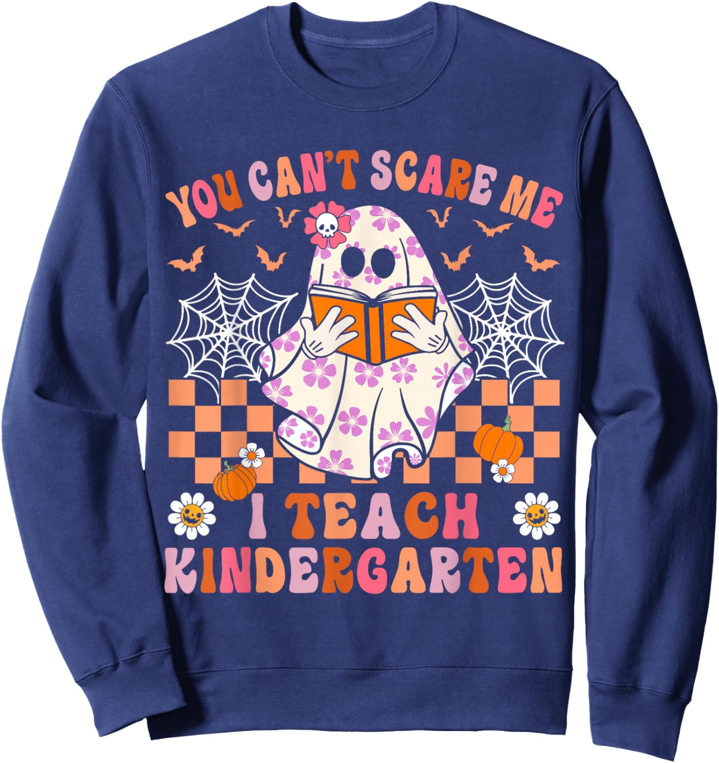 You Cant Scare Me I Teach Kindergarten Teacher Halloween Sweatshirt - Sweatshirt | Navy