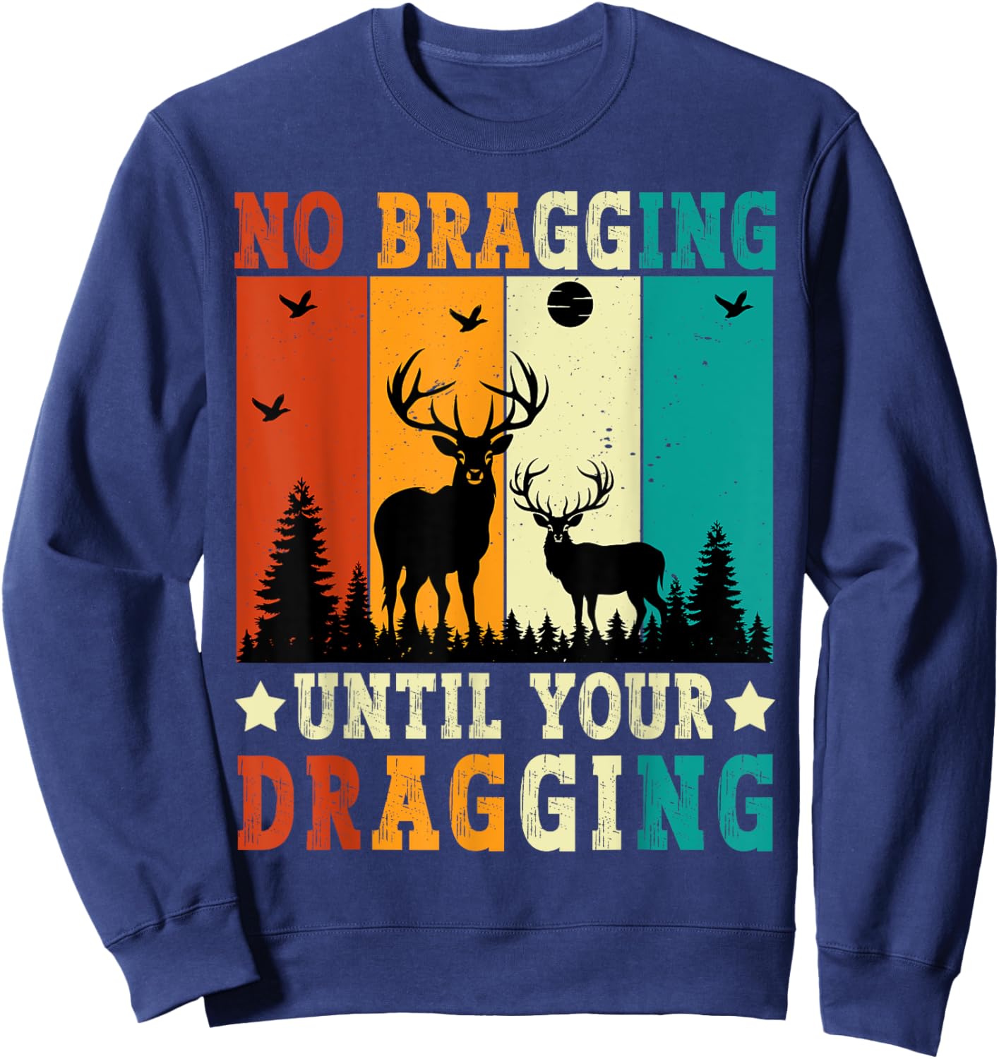No Bragging Until Your Dragging Funny Deer Hunting Vintage Sweatshirt - Sweatshirt | Navy