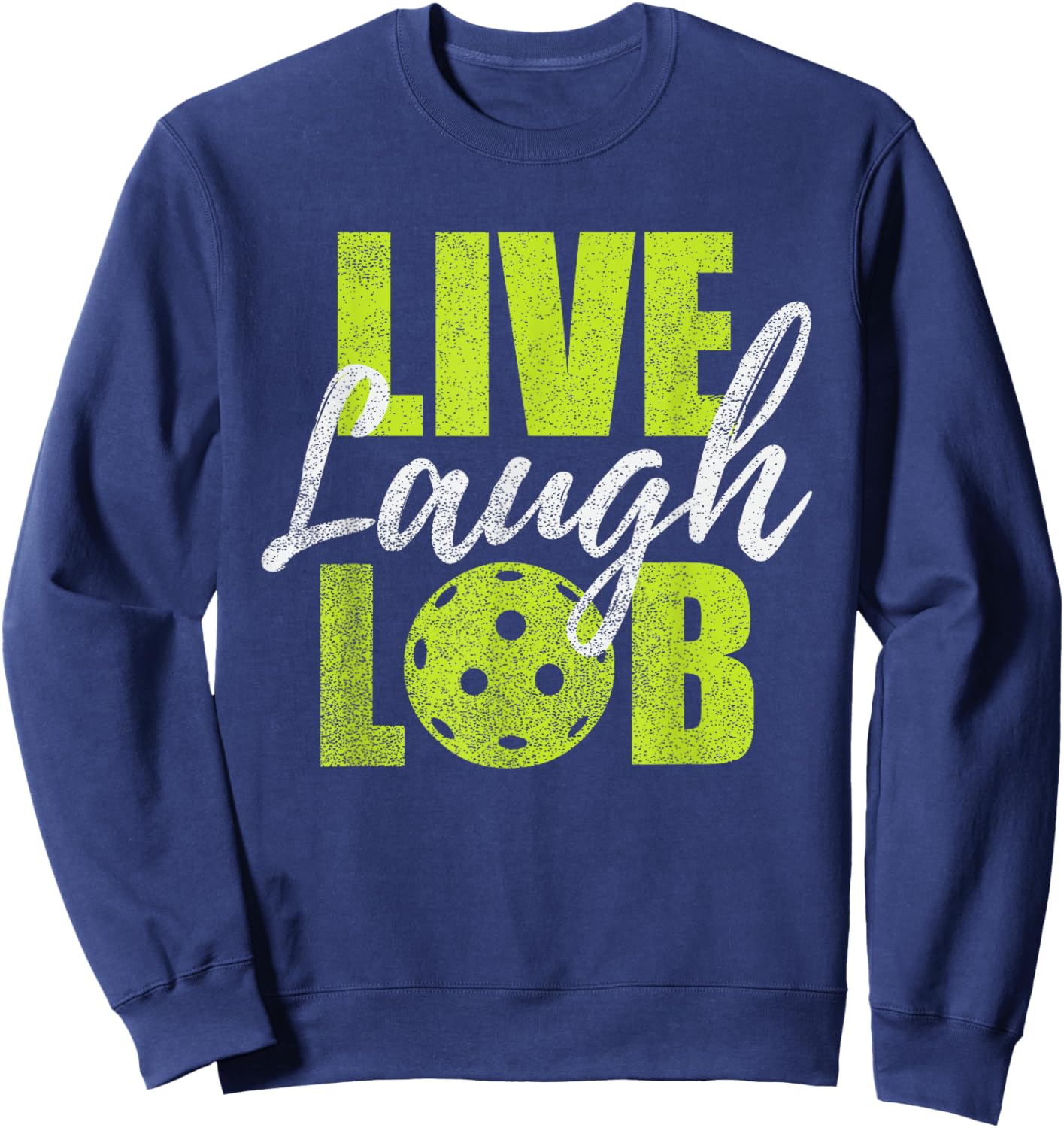 Live Laugh Lob Design For Pickleball Players Sweatshirt - Sweatshirt | Navy
