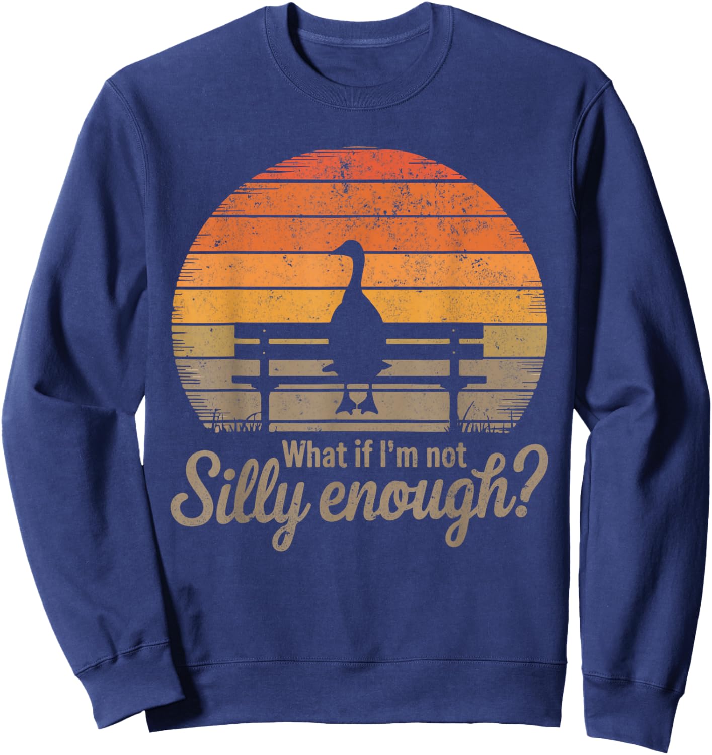 What If I'm Not Silly Enough Goose Meme Funny Duck Men Women Sweatshirt - Sweatshirt | Navy