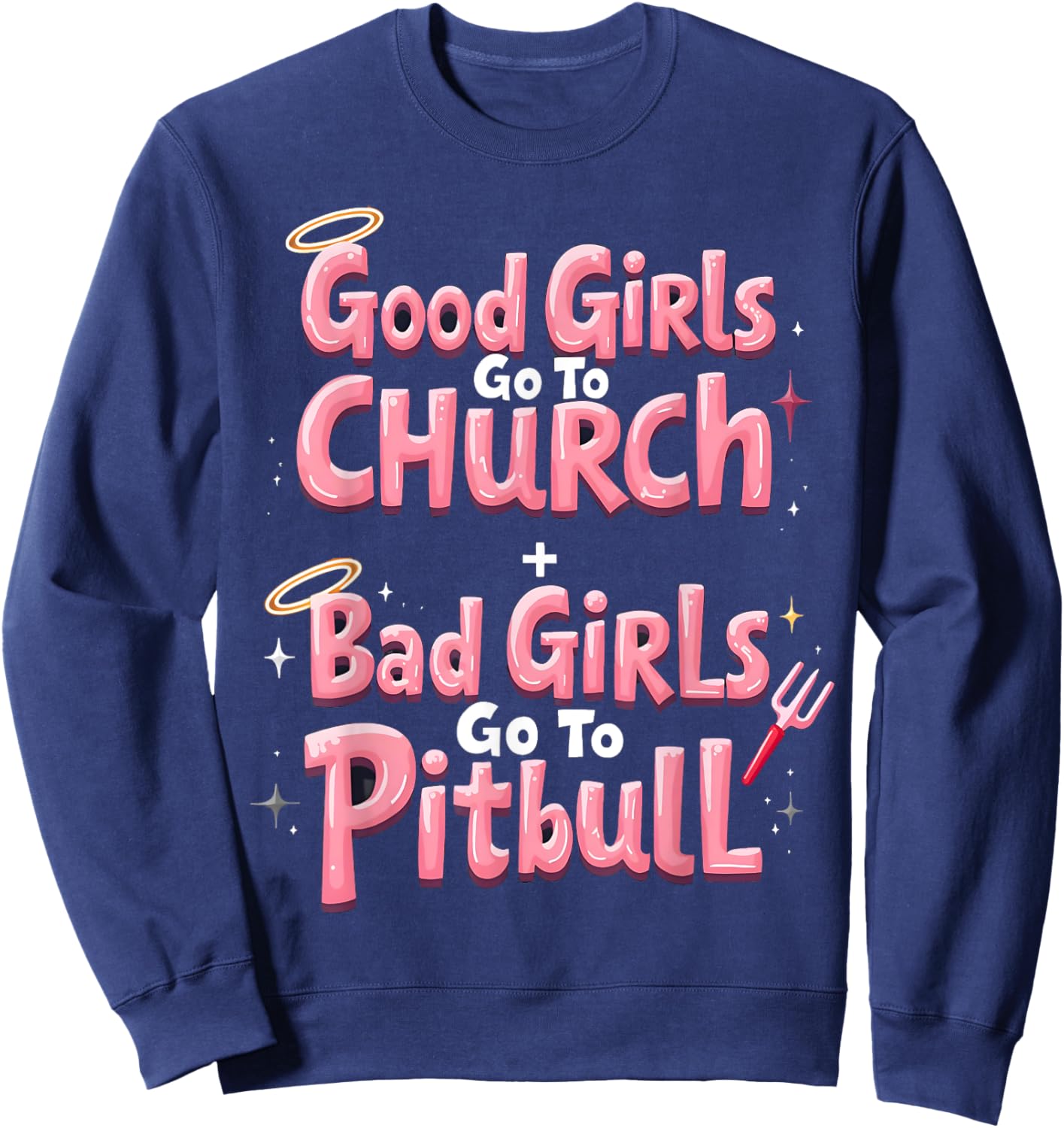 Good Girls Go To Church Bad Girls Go To Pitbull Sweatshirt - Sweatshirt | Navy