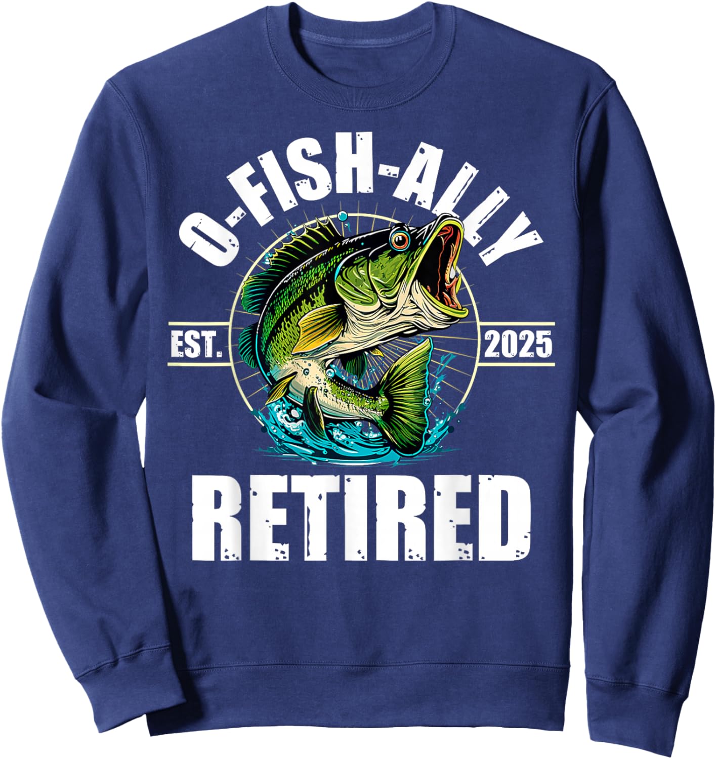 Fisherman Fishing Retirement Gift O-Fish-Ally Retired 2025 Sweatshirt - Sweatshirt | Navy