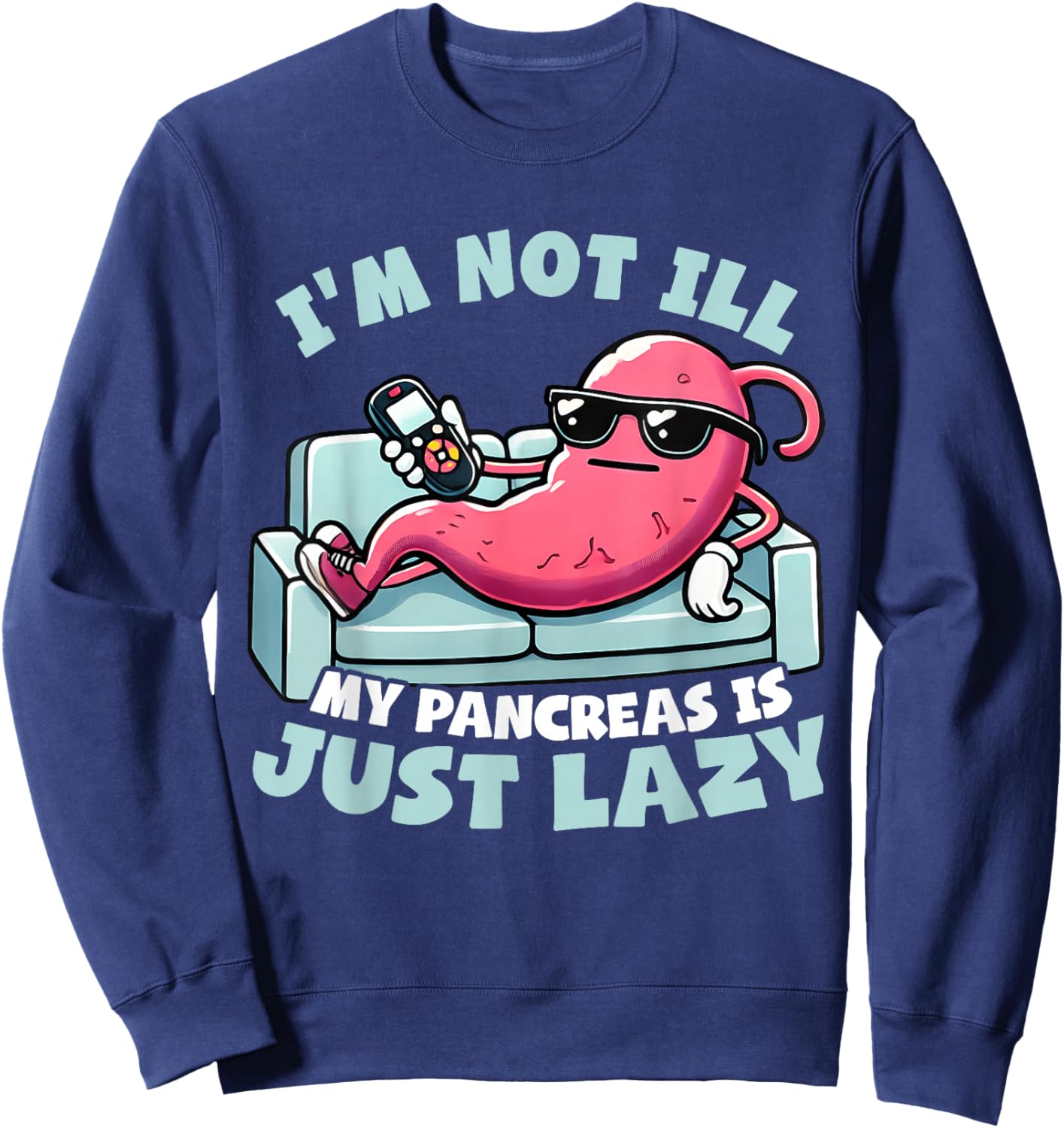 I'm not ill, my pancreas is just lazy Diabetes Awareness Sweatshirt - Sweatshirt | Navy