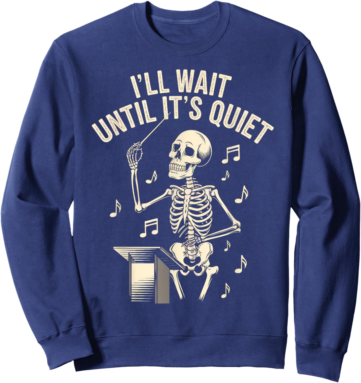 I'll Wait Until It's Quiet Skeleton Conductor Men Women Sweatshirt - Sweatshirt | Navy