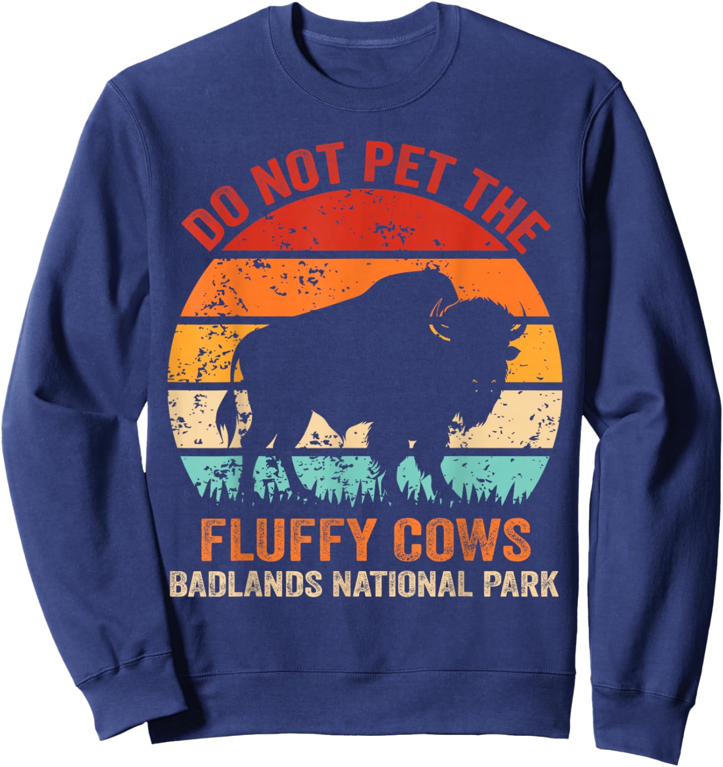 Funny Do Not Pet The Fluffy Cows Badlands National Park Sweatshirt - Sweatshirt | Navy