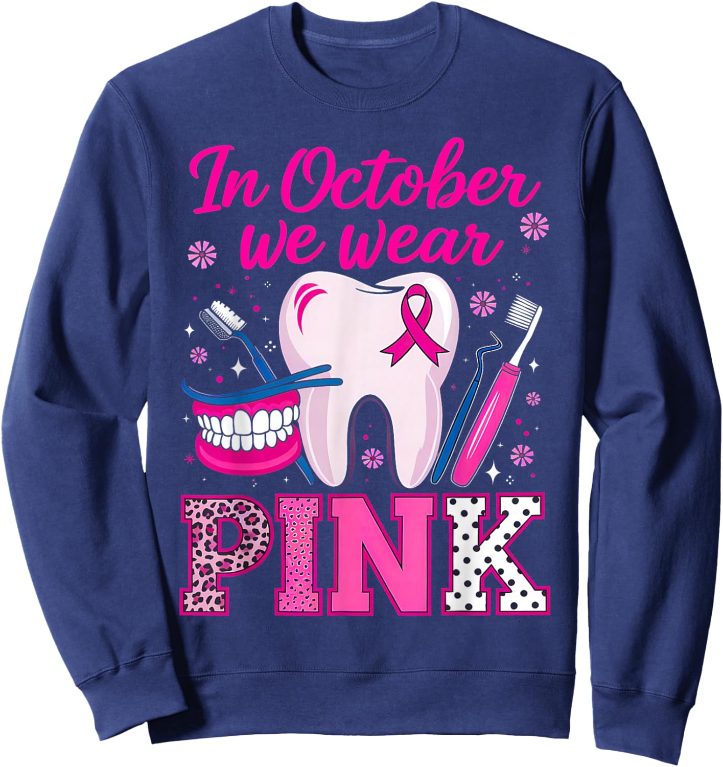 dental breast cancer Awareness In October We Wear Pink Tooth Sweatshirt - Sweatshirt | Navy