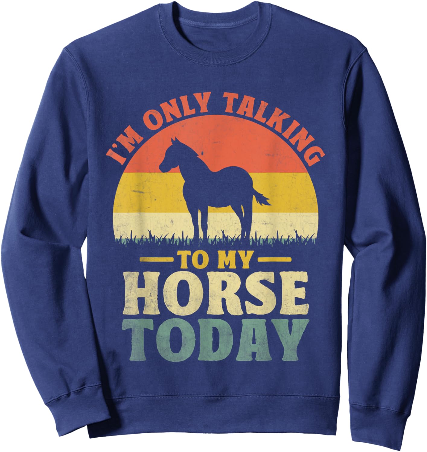 I'm Only Talking To My Horse Today Horseback Riding Sweatshirt - Sweatshirt | Navy