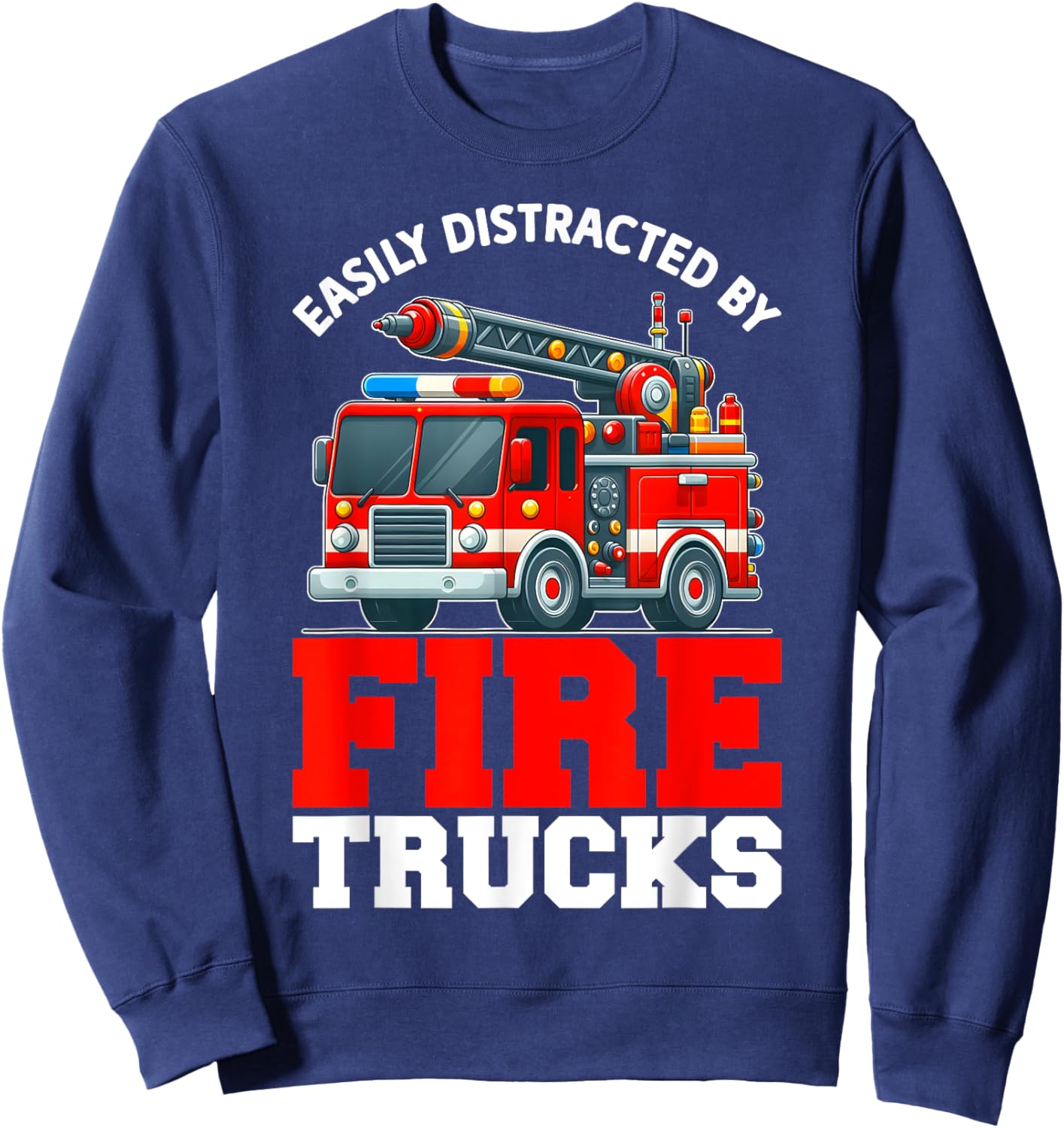 Firefighters Easily Distracted By Fire Trucks Men Boys Kids Sweatshirt - Sweatshirt | Navy
