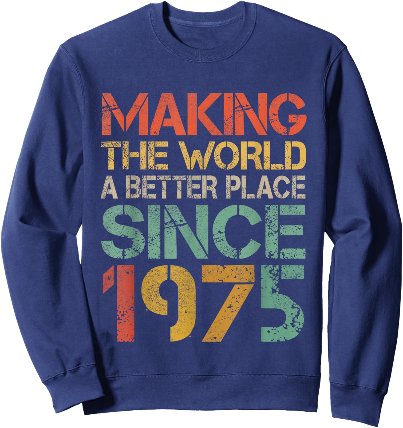 Making The World a Better Place Since 1975 Funny Vintage Sweatshirt - Sweatshirt | Navy