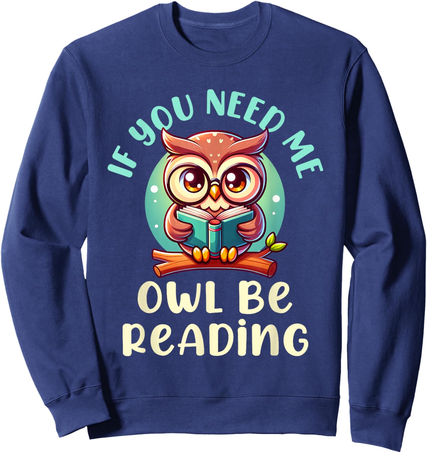 If You Need Me Owl Be Reading Sweatshirt - Sweatshirt | Navy