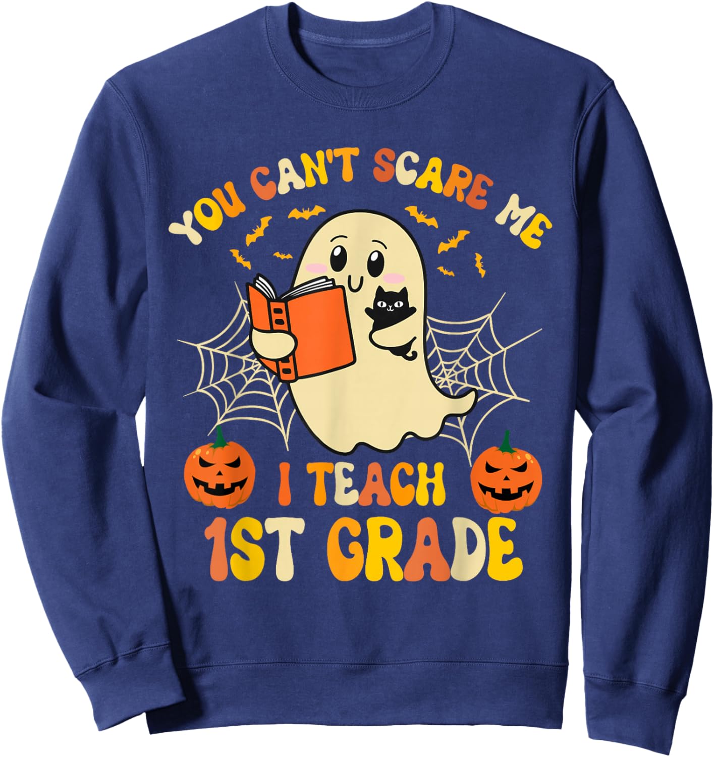 You Can't Scare Me I Teach first grade Halloween Teacher Sweatshirt - Sweatshirt | Navy
