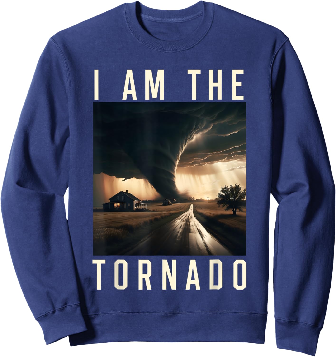 I Am The Tornado Costume Storm Hurricane Meteorologist Sweatshirt - Sweatshirt | Navy